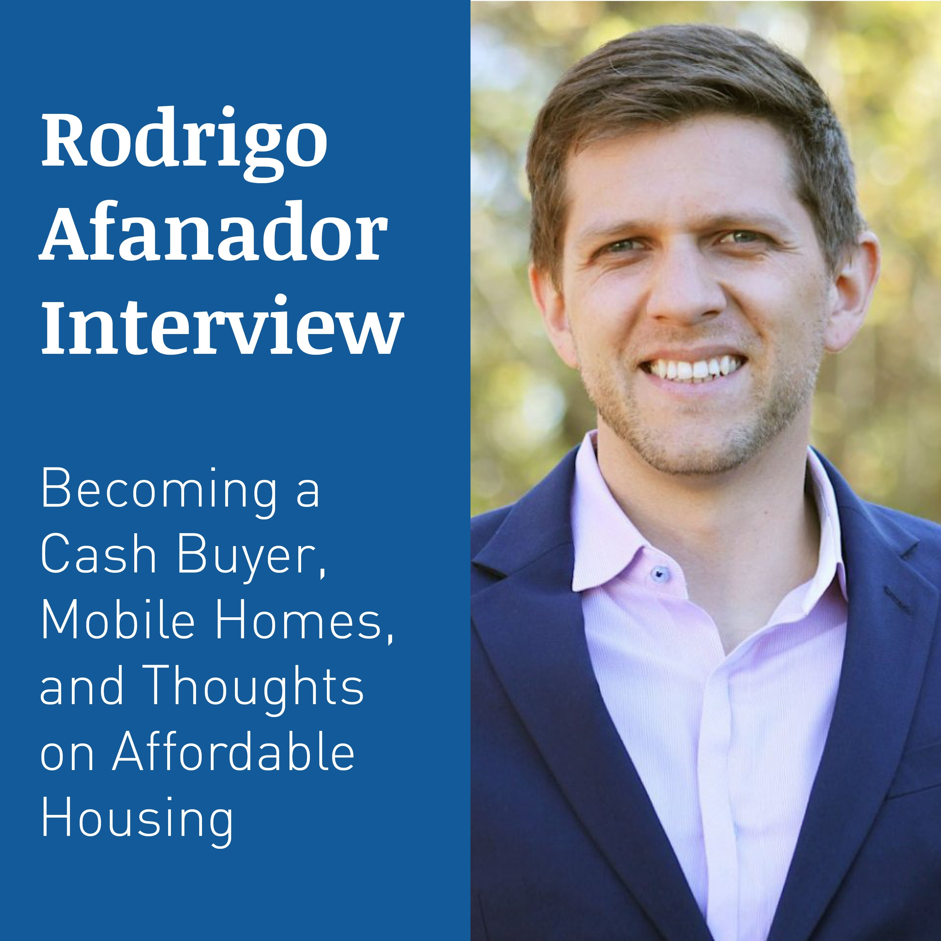 RODRIGO AFANADOR INTERVIEW – Becoming a Cash Buyer, Mobile Homes, and Thoughts on Affordable Housing