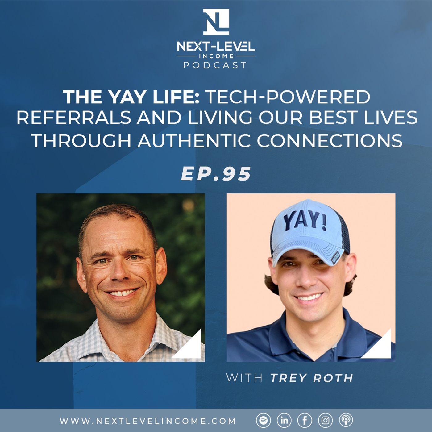 Ep. 95 | The Yay Life: Tech Powered Referrals and Living Our Best Lives Through Authentic Connections with Trey Roth