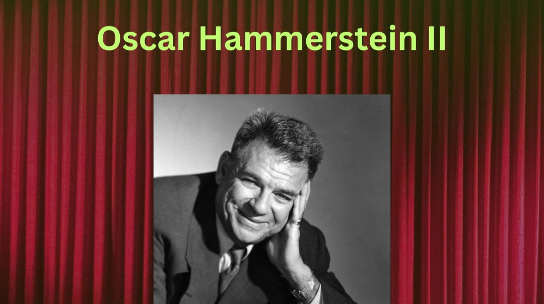 SUPERSTARS WEEK - OSCAR HAMMERSTEIN II. Broadway's Greatest Lyricist. "Oklahoma", "The Sound Of Music", The King And I". With Jessie Barth!