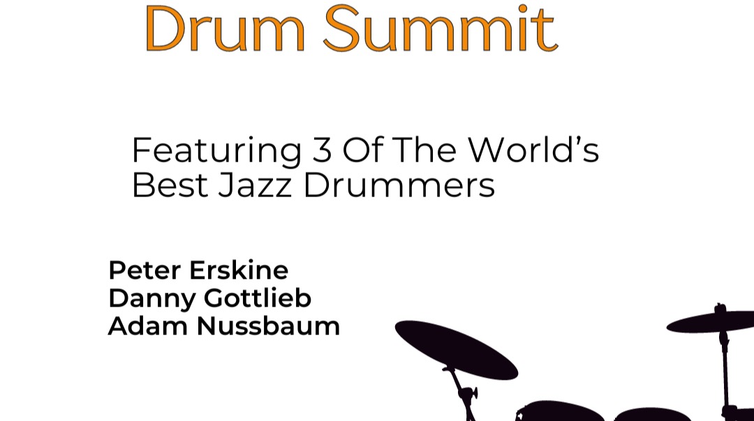 DRUM SUMMIT! Featuring Three Of The World's Best Jazz Drummers: Peter Erskine, Danny Gottlieb And Adam Nussbaum!