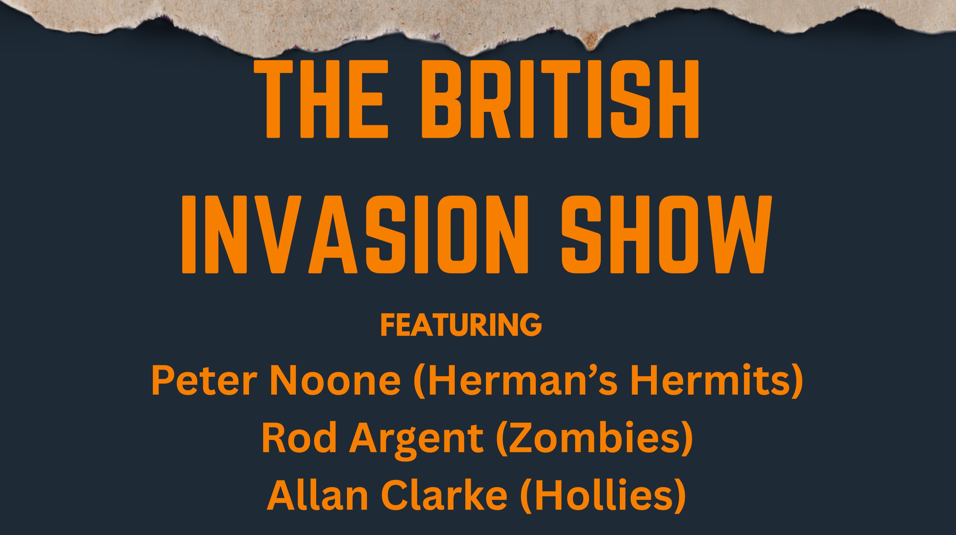 THE BRITISH INVASION SHOW. Ft. Peter Noone (Herman's Hermits), Rod Argent (Zombies), Allan Clarke (Hollies), Jim McCarty (Yardbirds), Billy J. Kramer, Kenny Jones (Faces), John Lodge (Moody Blues)!