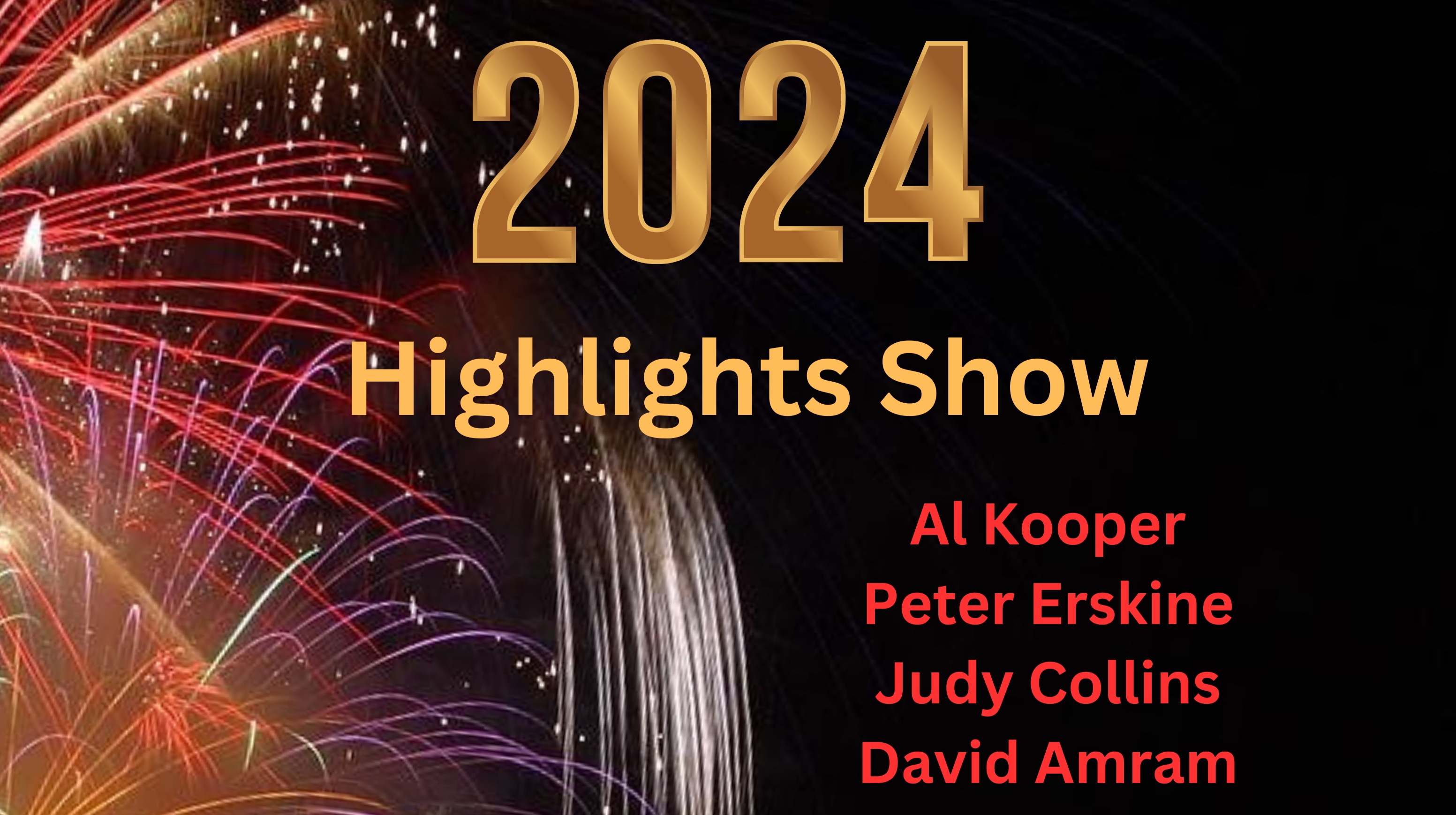 2024 HIGHLIGHTS SHOW - ft. Al Kooper, Peter Erskine, Judy Collins, David Amram, Augustin Hadelich, Cory Wong, Amanda Warner, Lacy J. Dalton, Christian McBride, Oscar Hammerstein II!