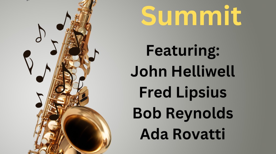 SAXOPHONE SUMMIT! Featuring John Helliwell (Supertramp), Fred Lipsius (Blood Sweat & Tears), Bob Reynolds (Snarky Puppy) And Ada Rovatti (Brecker Brothers Reunion)!