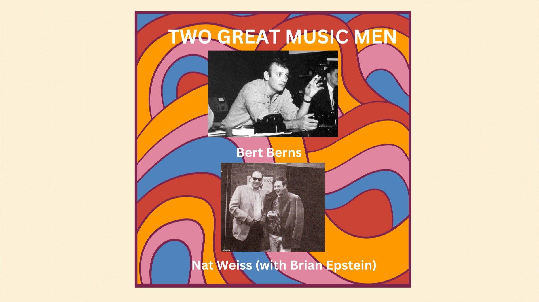 Bert Berns And Nat Weiss - Two Music Industry Giants. Berns: Phenomenal Songwriter And Producer (“Twist And Shout”); Weiss: Brian Epstein's U.S. Partner And James Taylor's Manager!