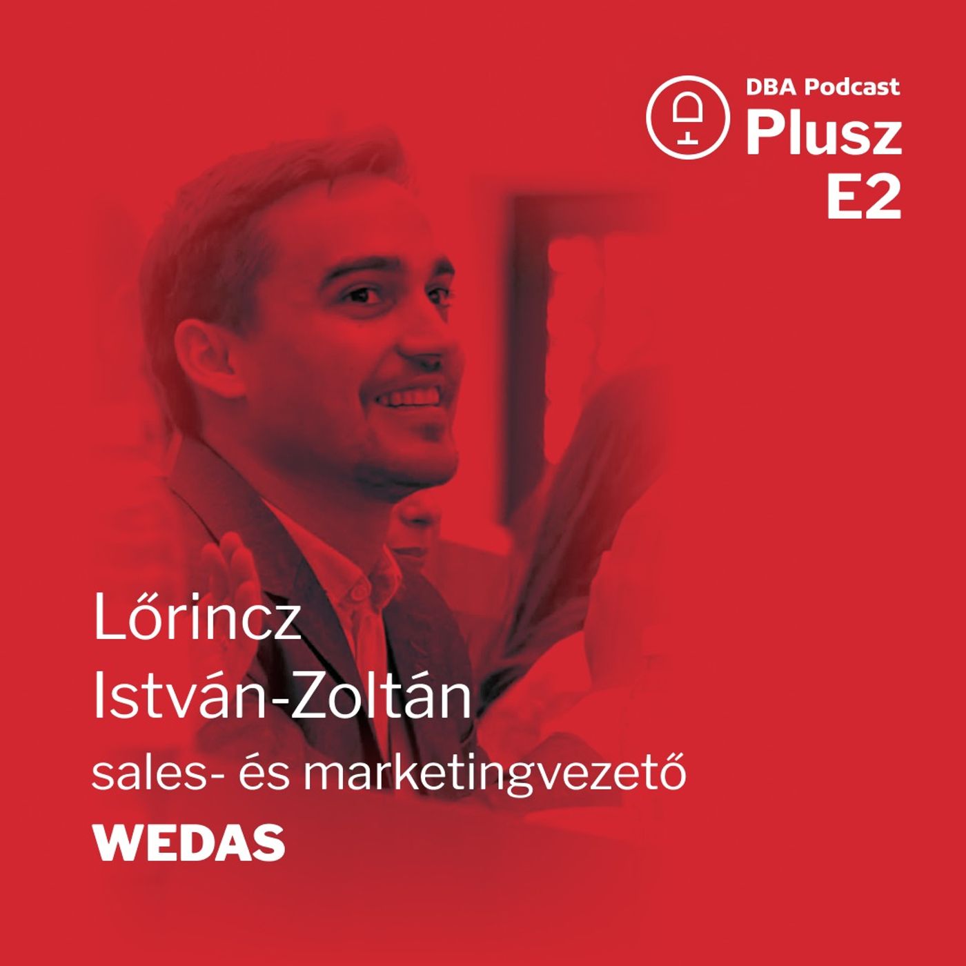 DBA Podcast+ E2 | Lőrincz István-Zoltán: Én mint megbízó a tudásodat soha nem kérdőjelezem meg