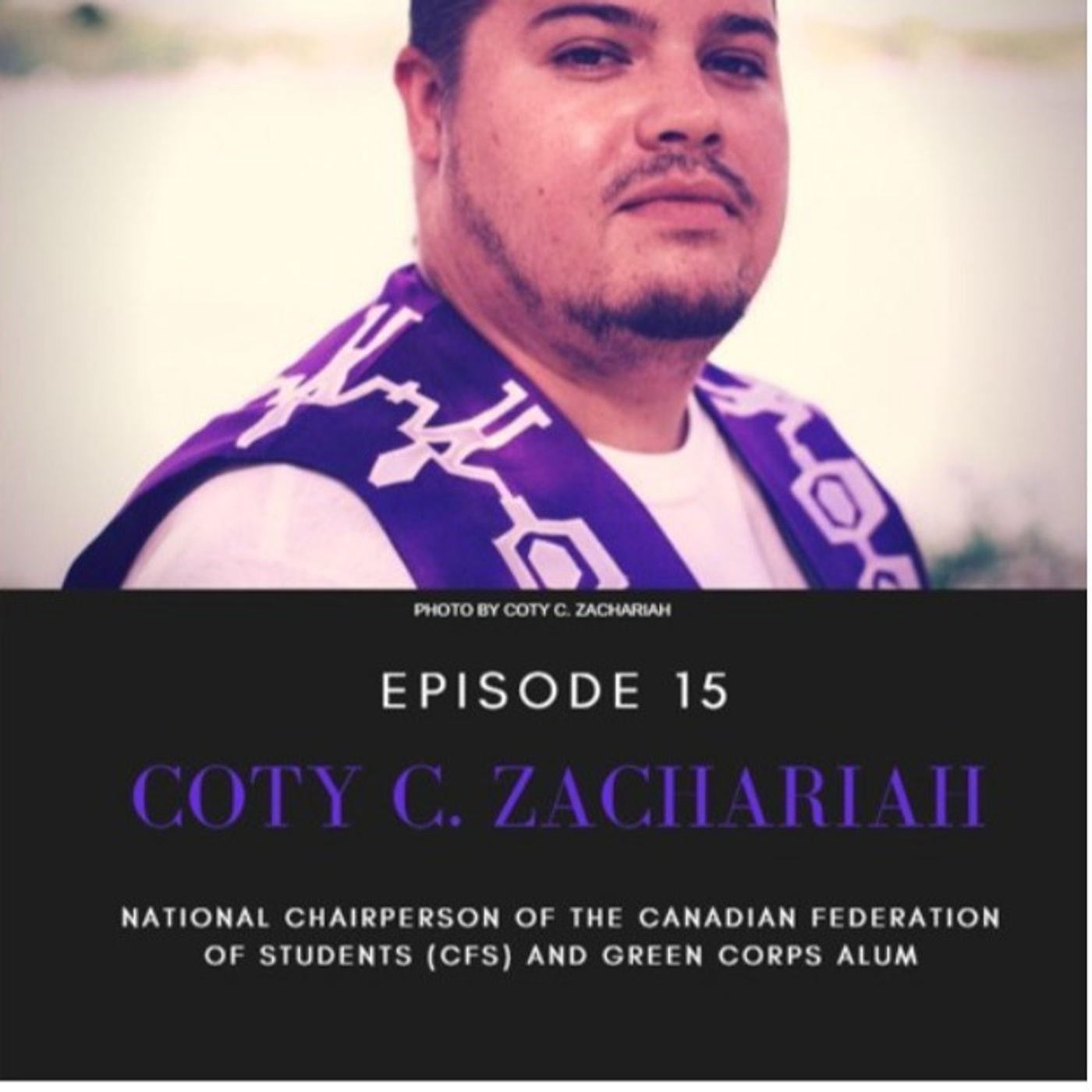 Episode 15:  Coty C. Zachariah, National Chairperson of the Canadian Federation of Students (CFS)