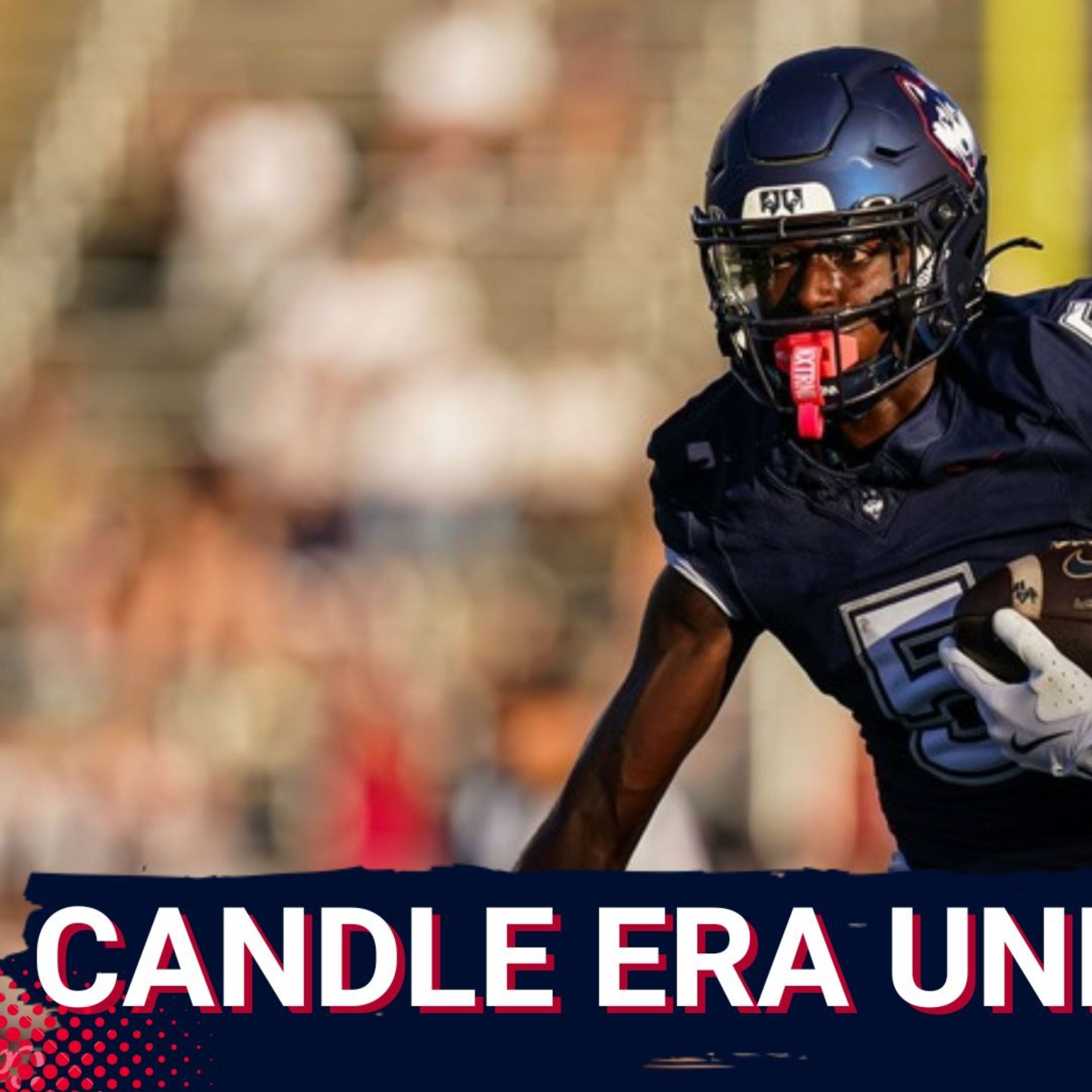 NEW-LOOK: UConn Football’s Jason Candle ERA BEGINS—Competition THE STORY Of The SPRING NEW-LOOK: UConn Football’s Jason Candle ERA BEGINS—Competition THE STORY Of The SPRING