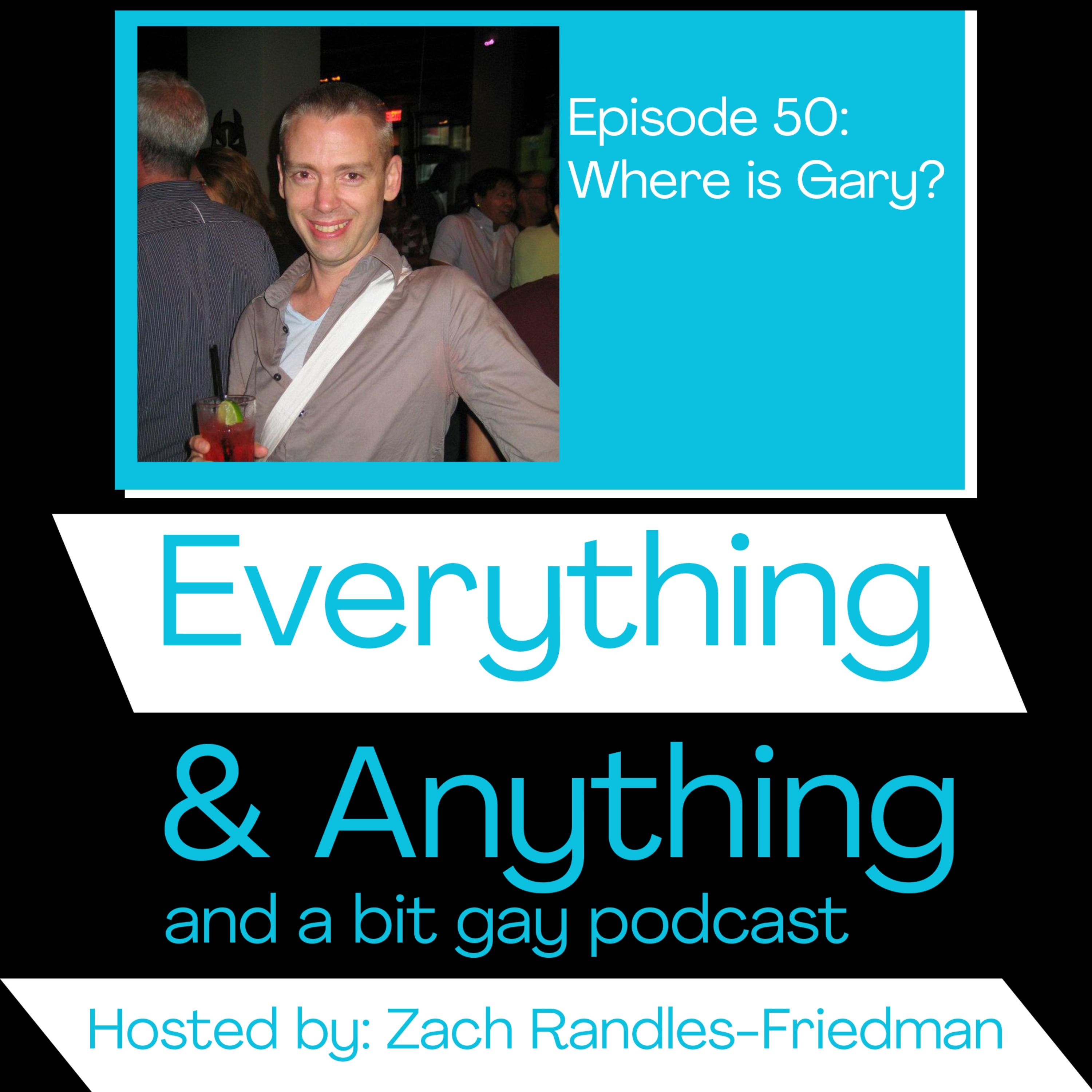 Episode 50: Where is Gary?
