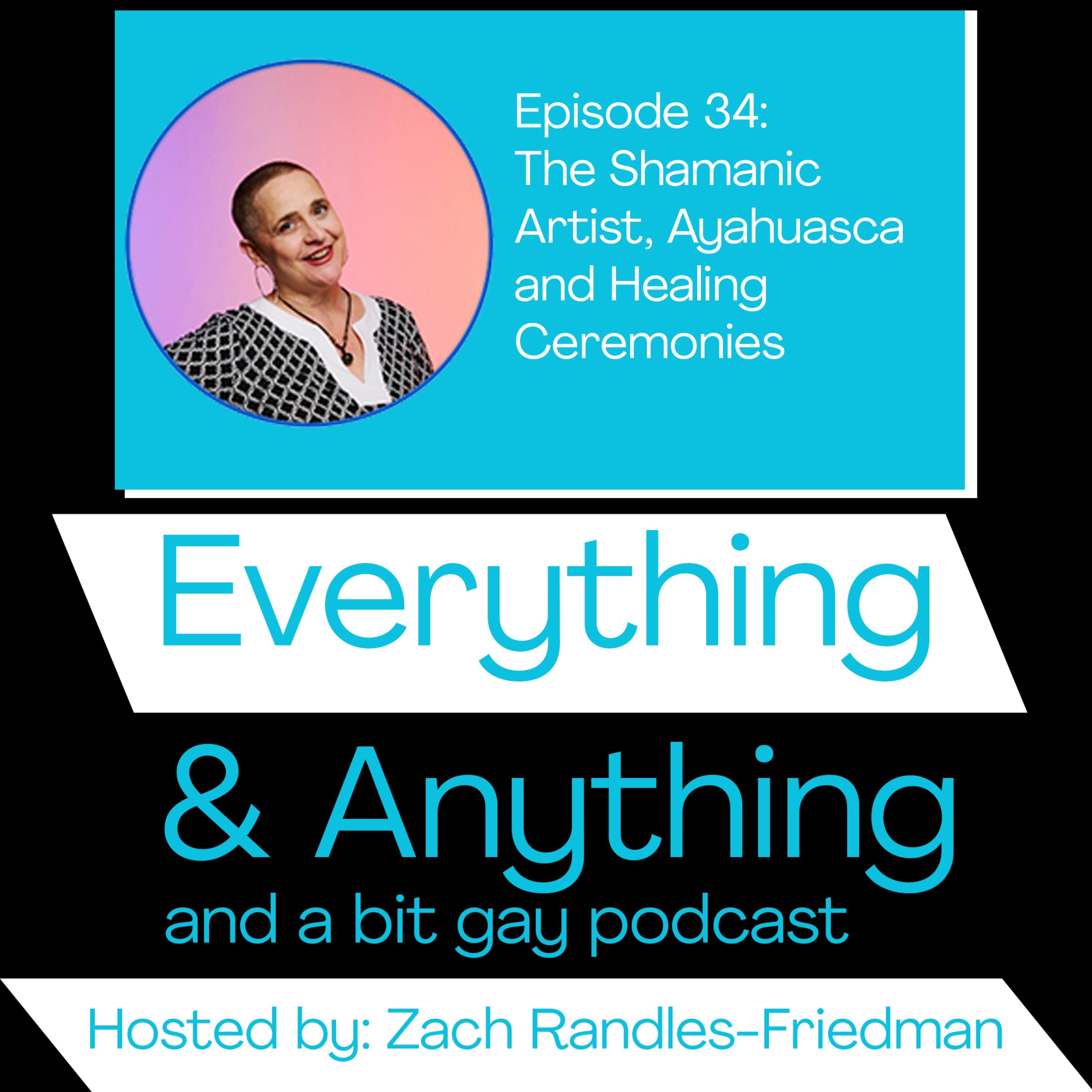 Episode 34: The Shamanic Artist, Ayahuasca and Healing Ceremonies