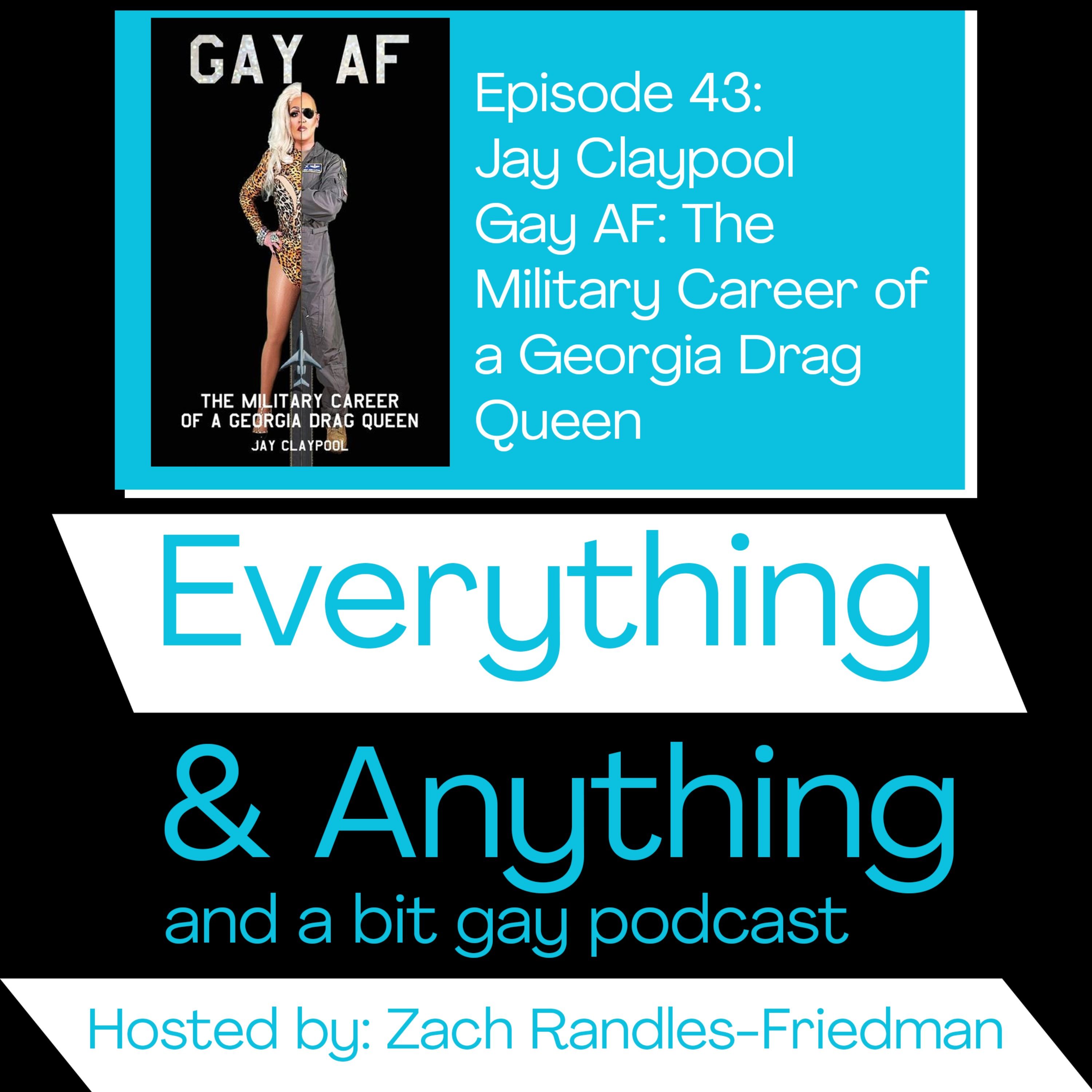 Episode 43: Jay Claypool- Gay AF: The Military Career of a Georgia Drag Queen