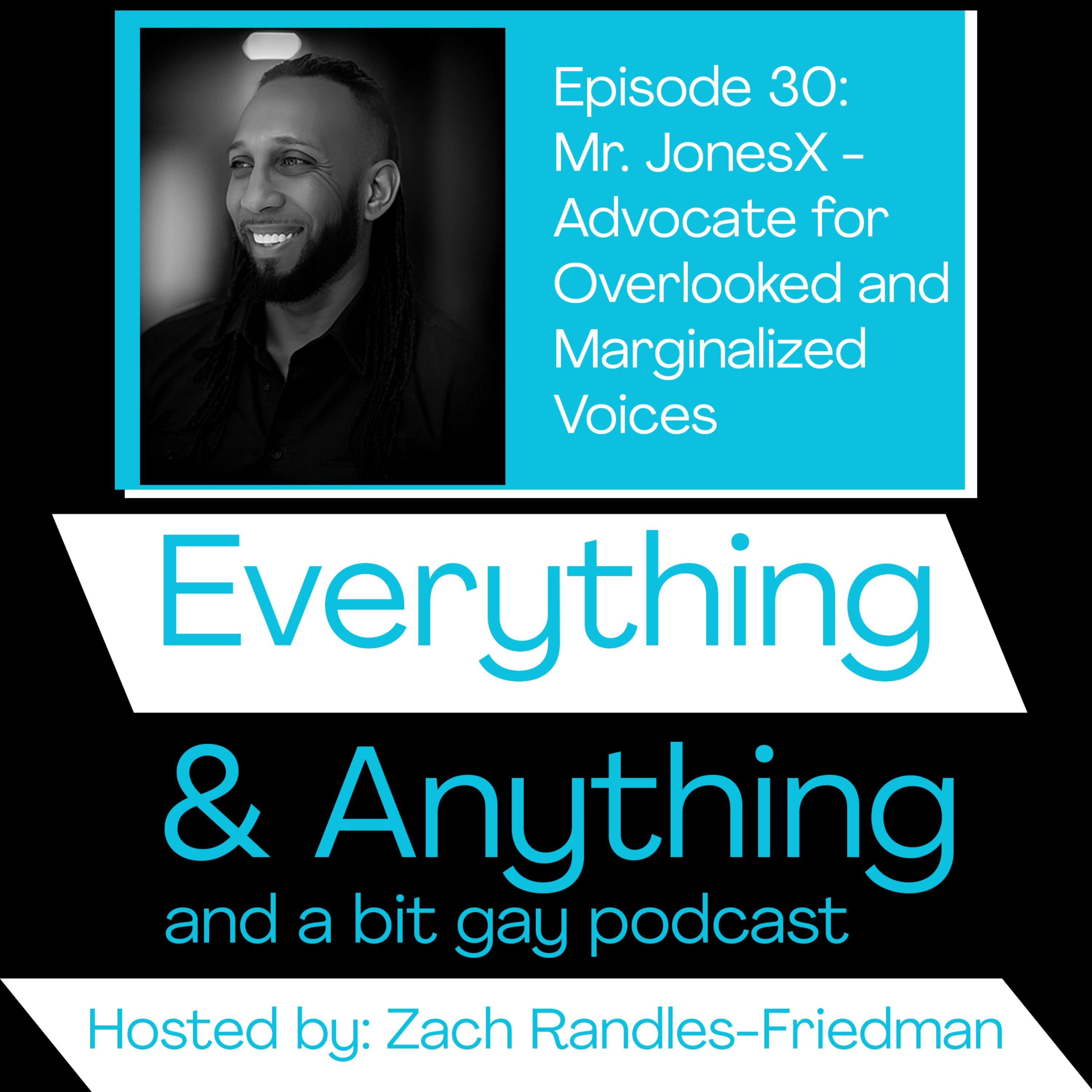 Episode 30: Mr. JonesX -  Advocate for  Overlooked and  Marginalized  Voices