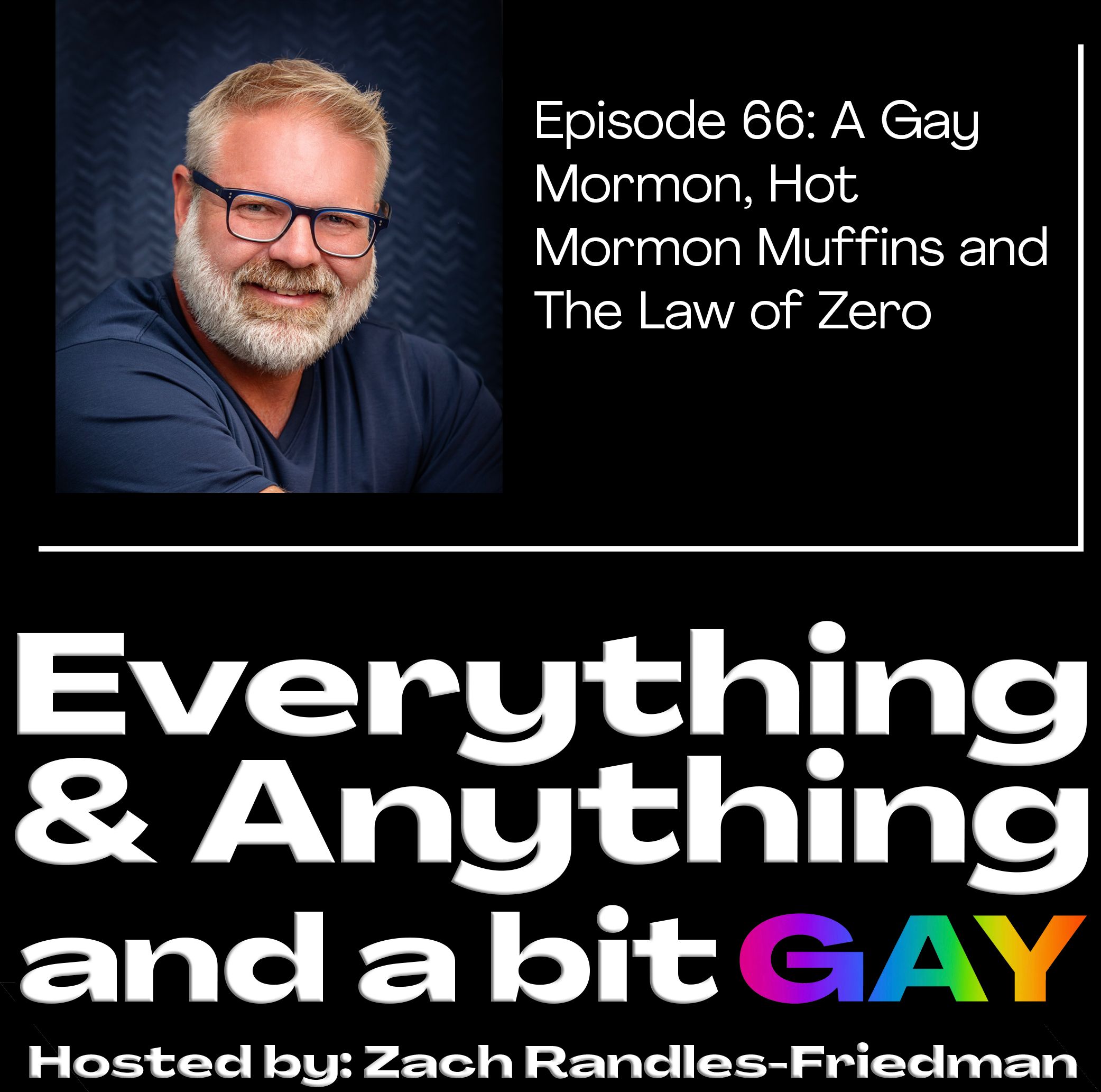 Episode 66: A Gay  Mormon, Hot  Mormon Muffins and  The Law of Zero