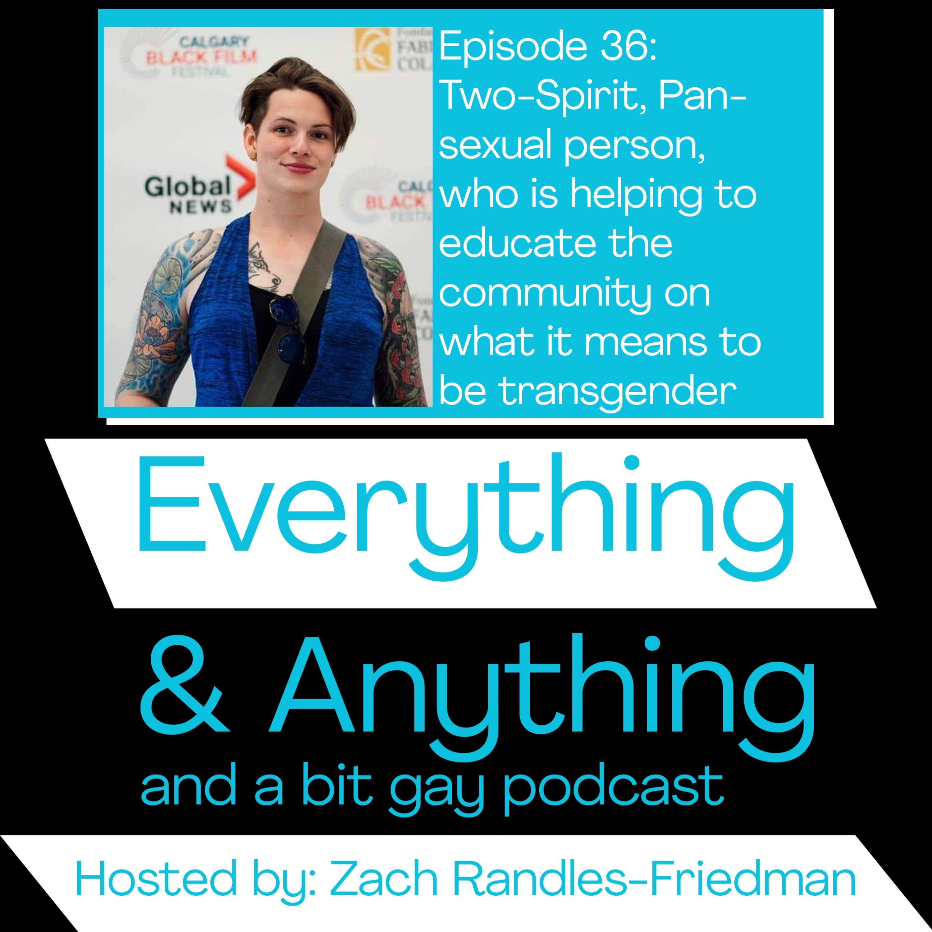 Episode 36: Two-Spirit, Pansexual Person, Who is Helping Educate The Community on What It Means to be Transgender