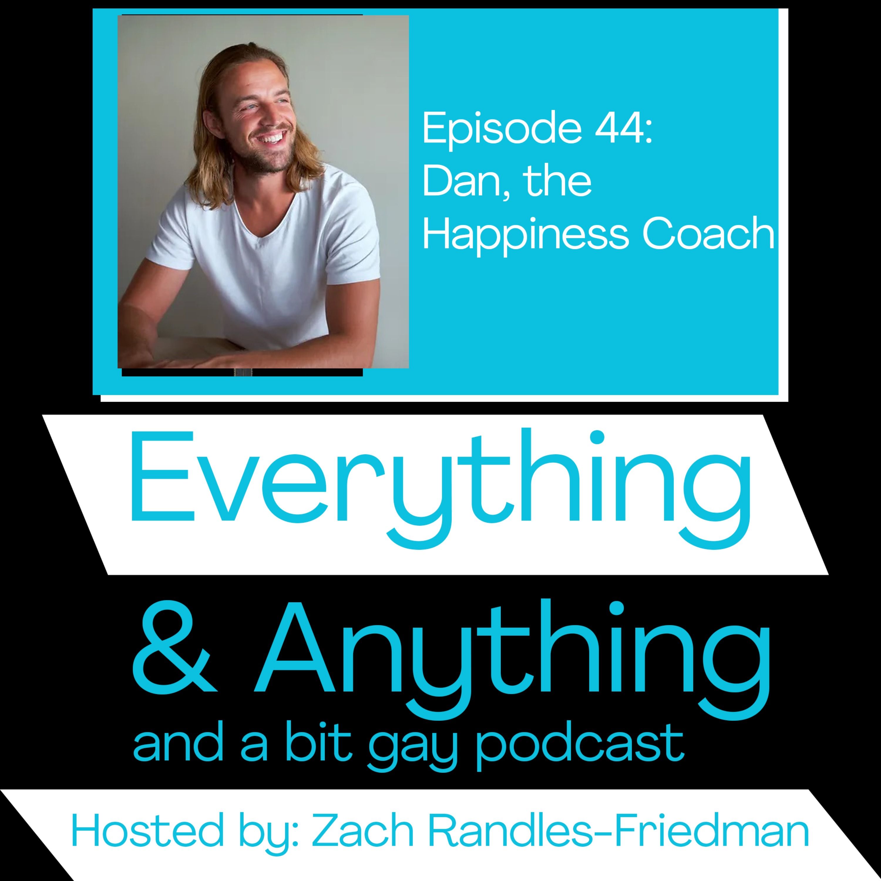 Episode 44: Dan the Happiness Coach