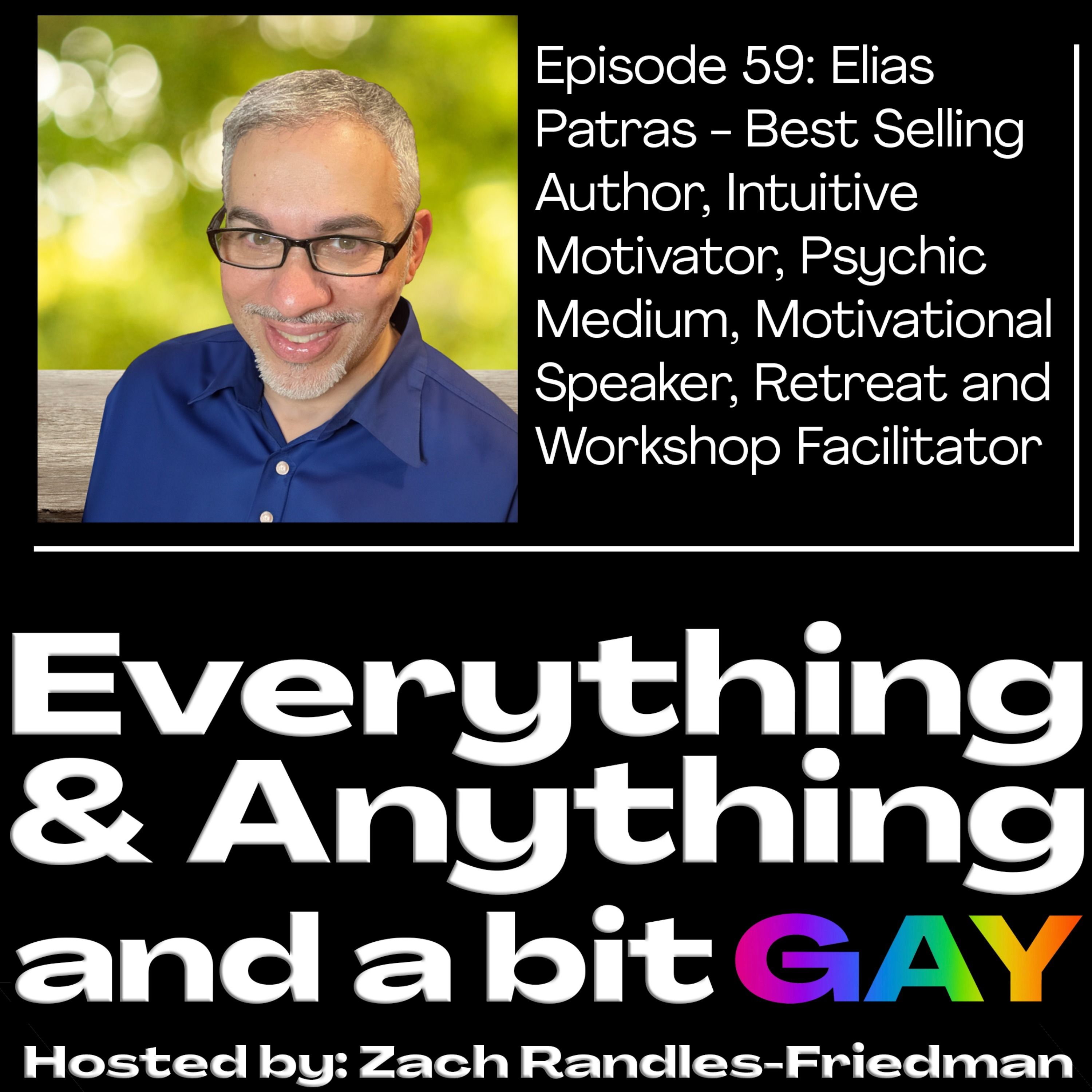 Episode 59: Elias  Patras - Best Selling  Author, Intuitive  Motivator, Psychic  Medium, Motivational  Speaker, Retreat and  Workshop Facilitator