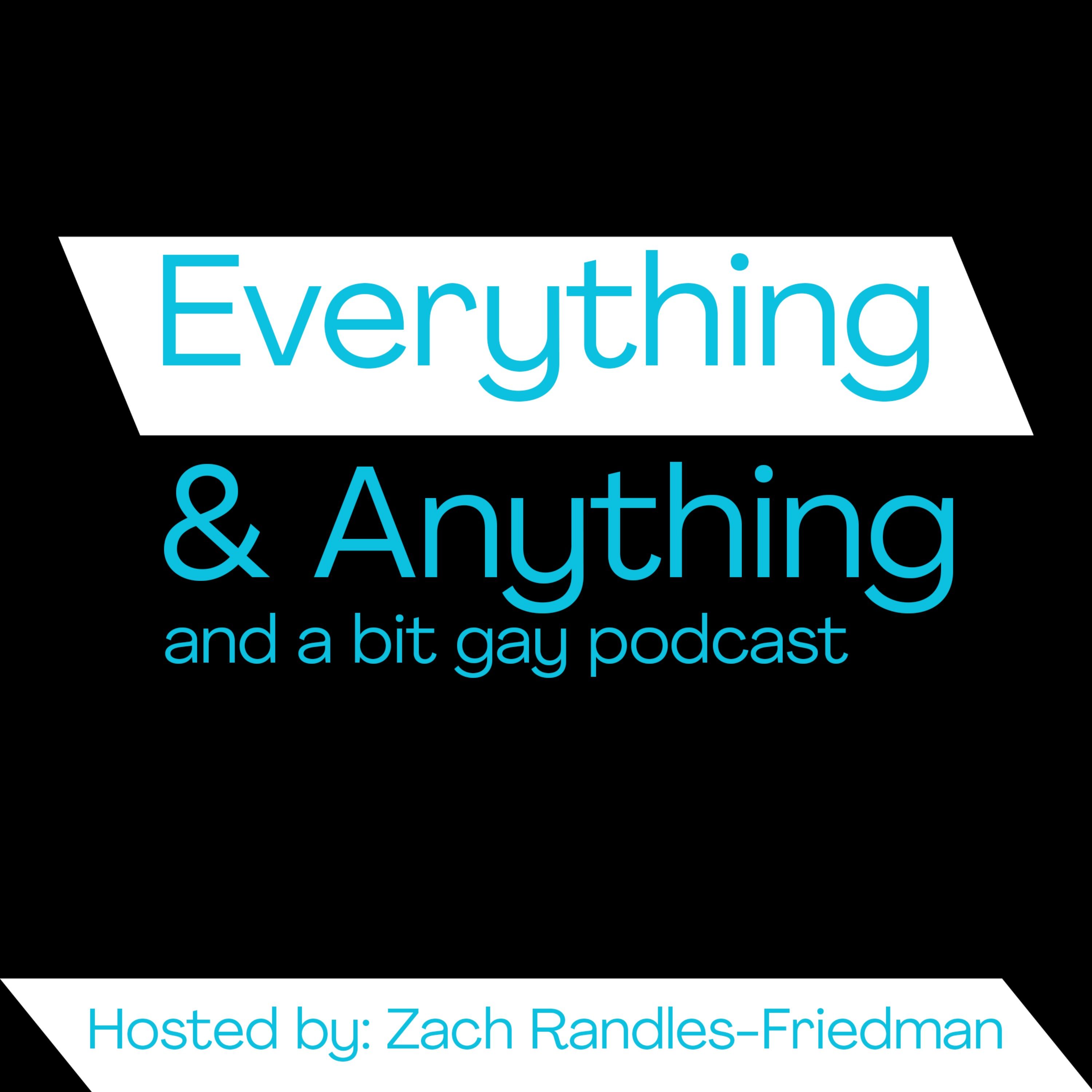 Everything & Anything...and a bit gay Podcast