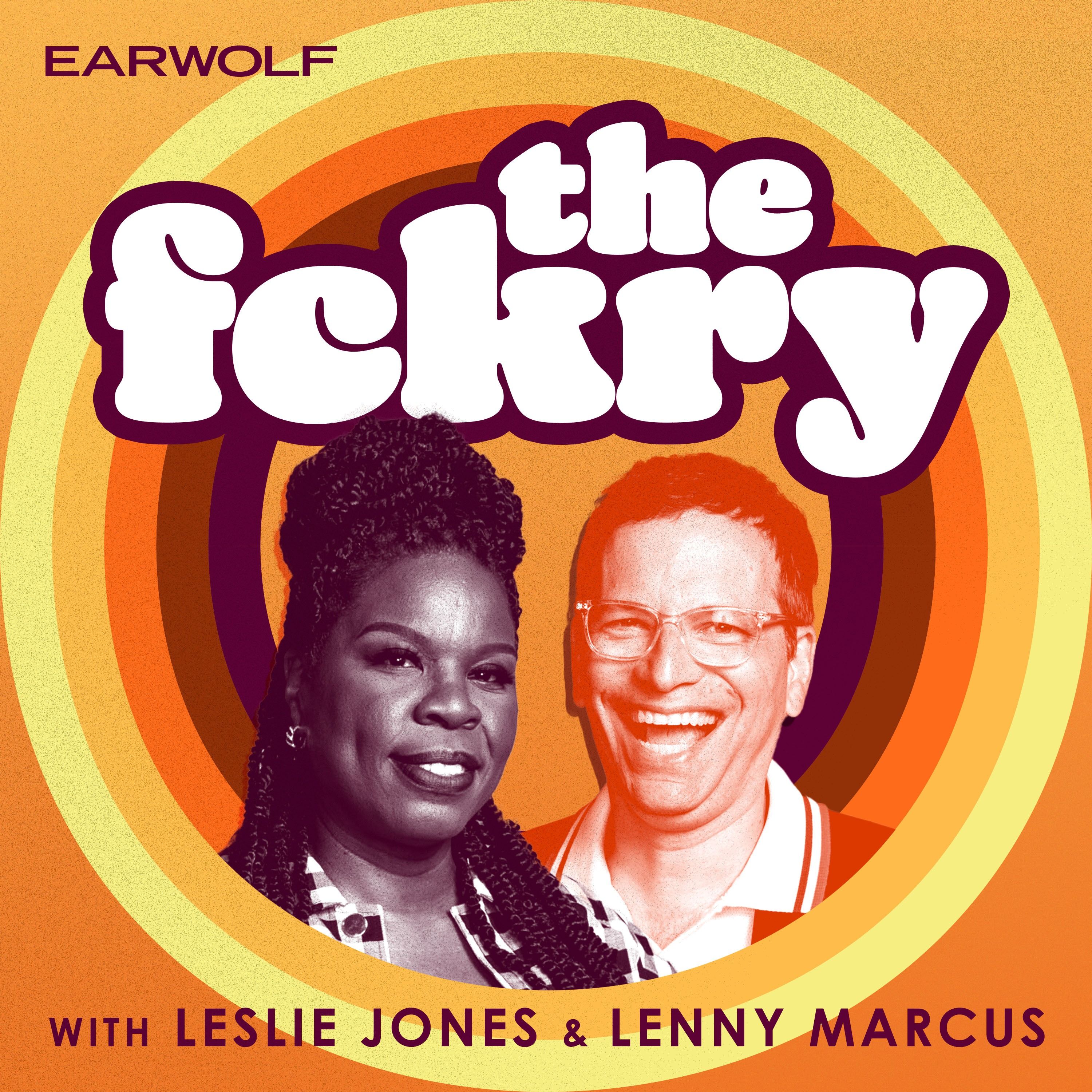 The fckry with Leslie Jones and Lenny Marcus by Earwolf & Leslie Jones, Lenny Marcus