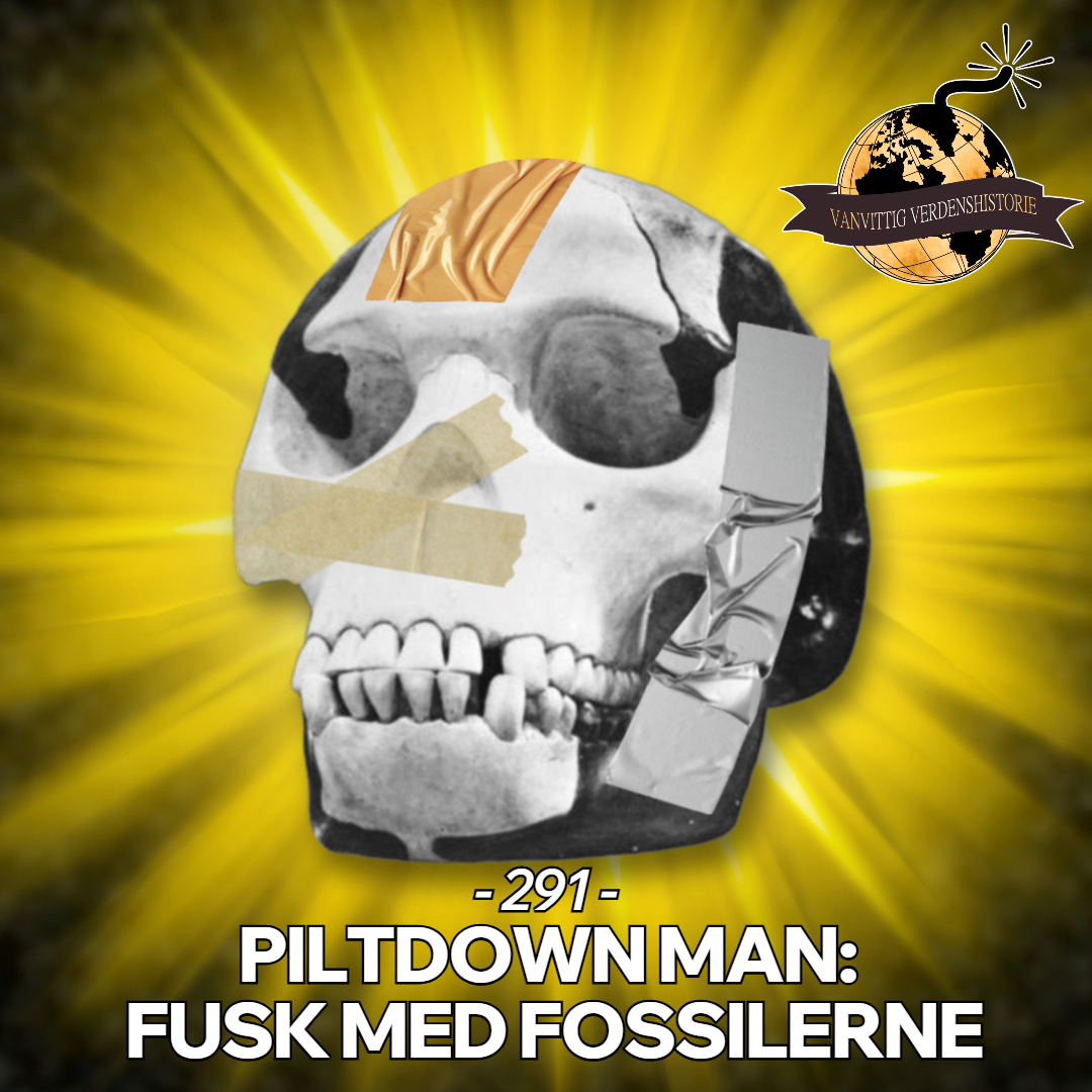#291: Piltdown Man: Fusk med Fossilerne