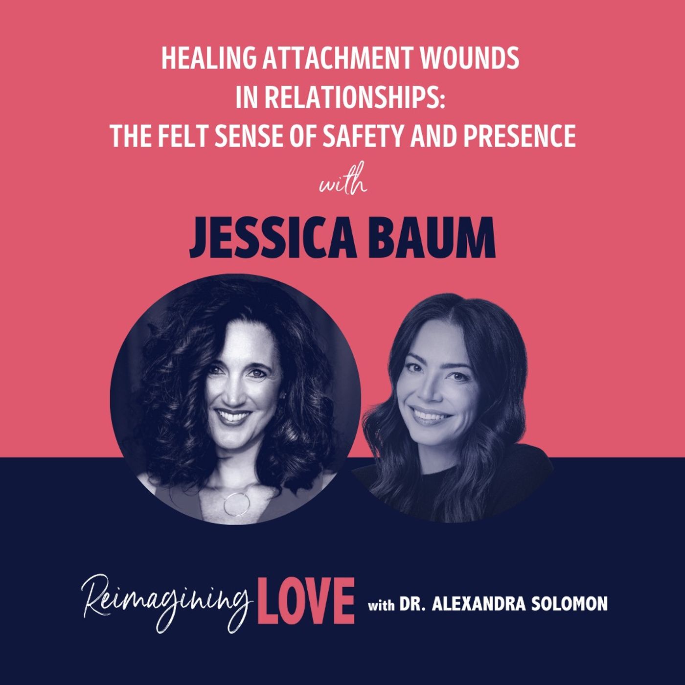 Healing Attachment Wounds in Relationships: The Felt Sense of Safety and Presence with Jessica Baum Healing Attachment Wounds in Relationships: The Felt Sense of Safety and Presence with Jessica Baum