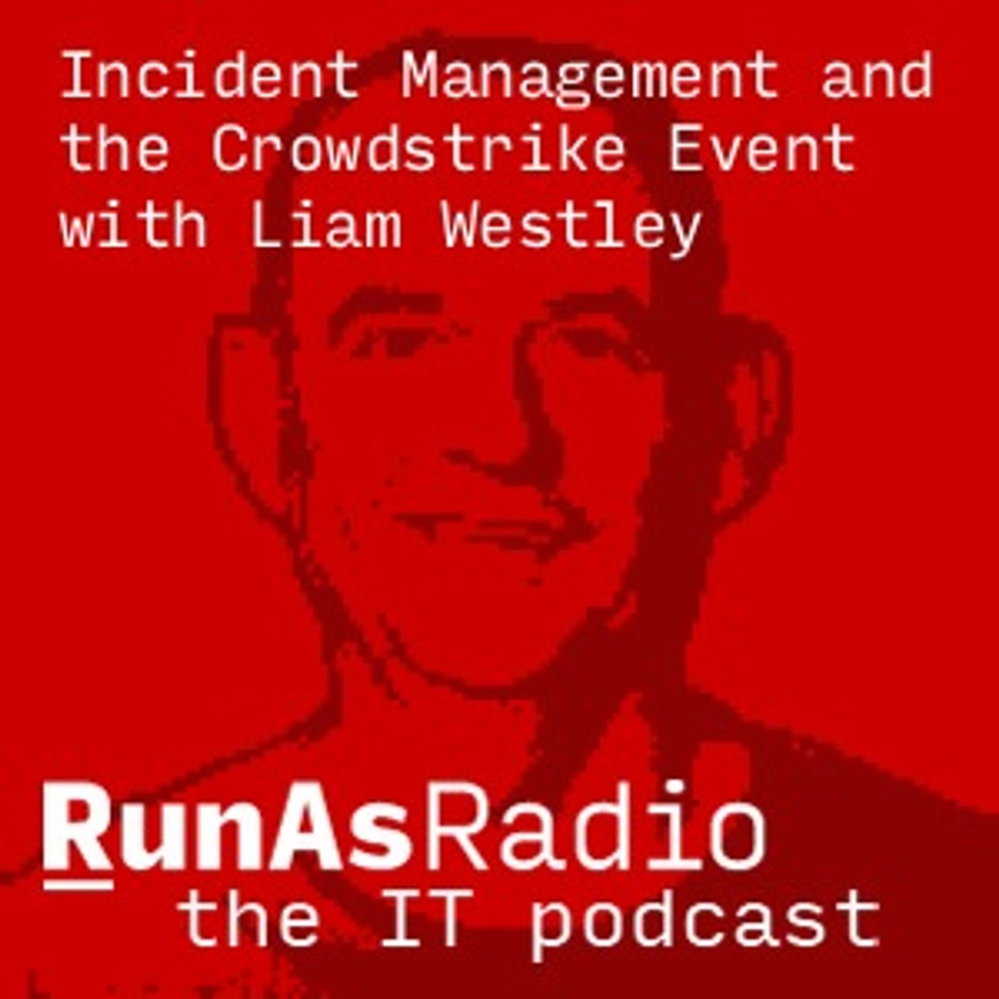 Incident Management and the Crowdstrike Event with Liam Westley Incident Management and the Crowdstrike Event with Liam Westley