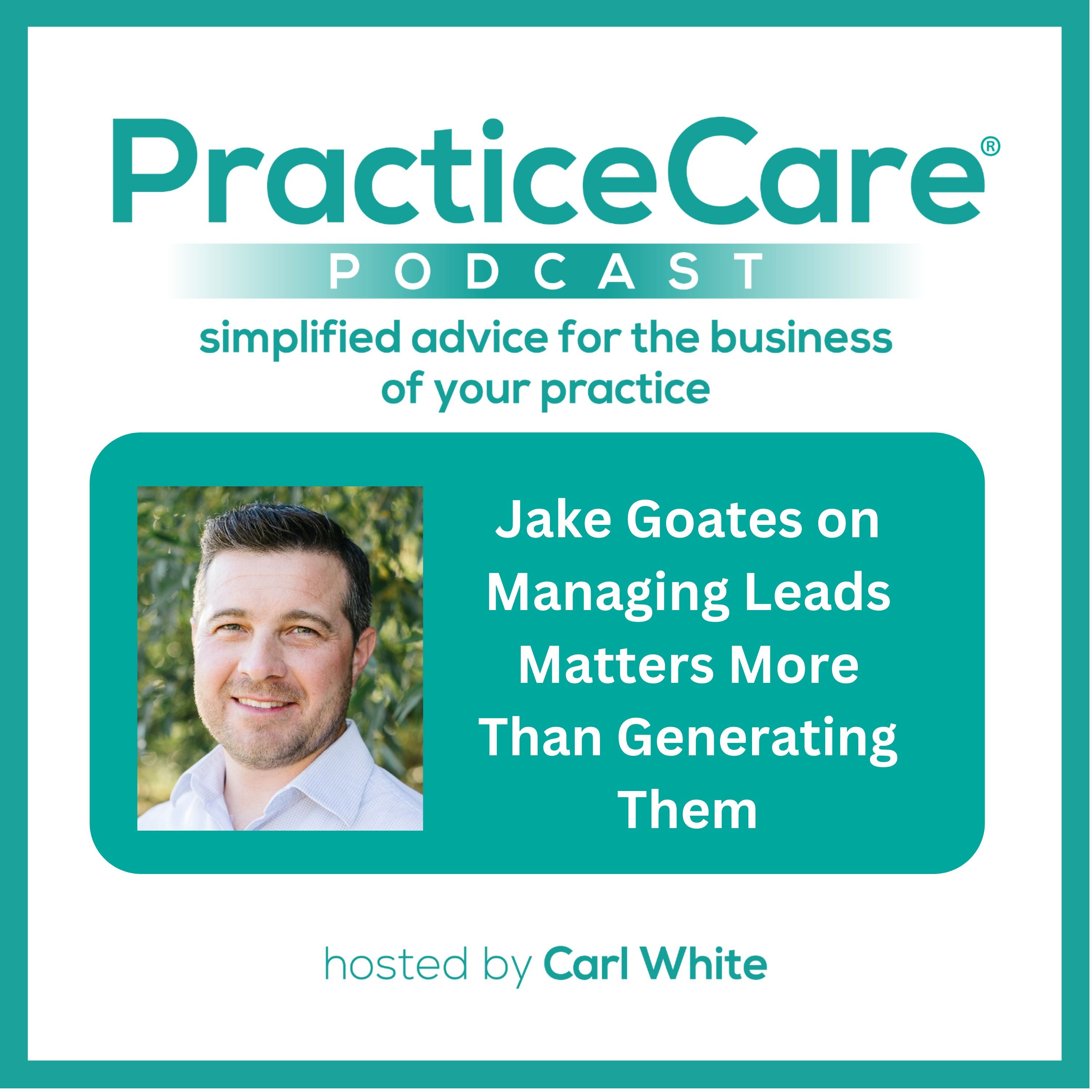 Jake Goates on Managing Leads Matters More Than Generating Them