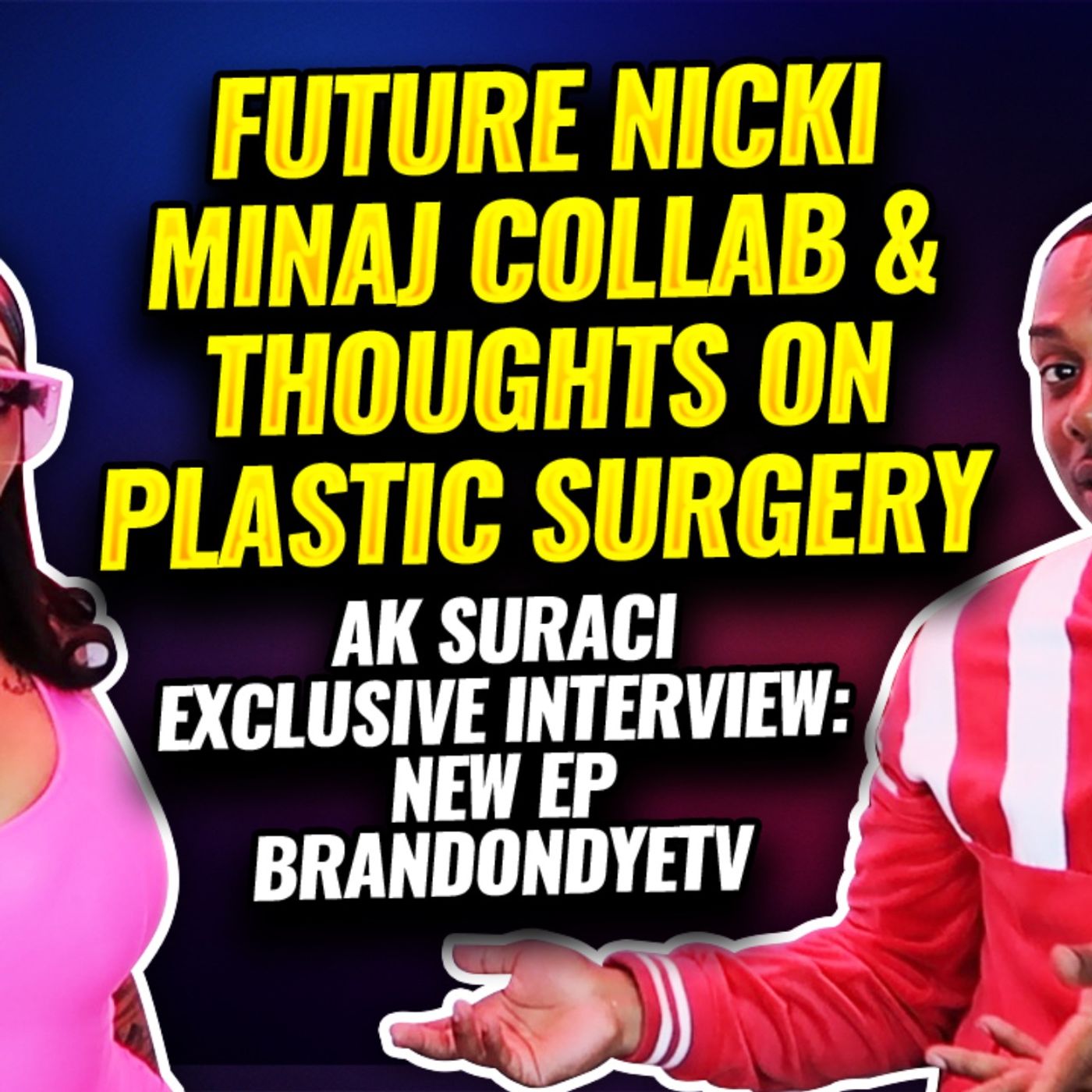 AK SURACI Exclusive Interview: New EP, Future Nicki Minaj Collab & Thoughts On Plastic Surgery