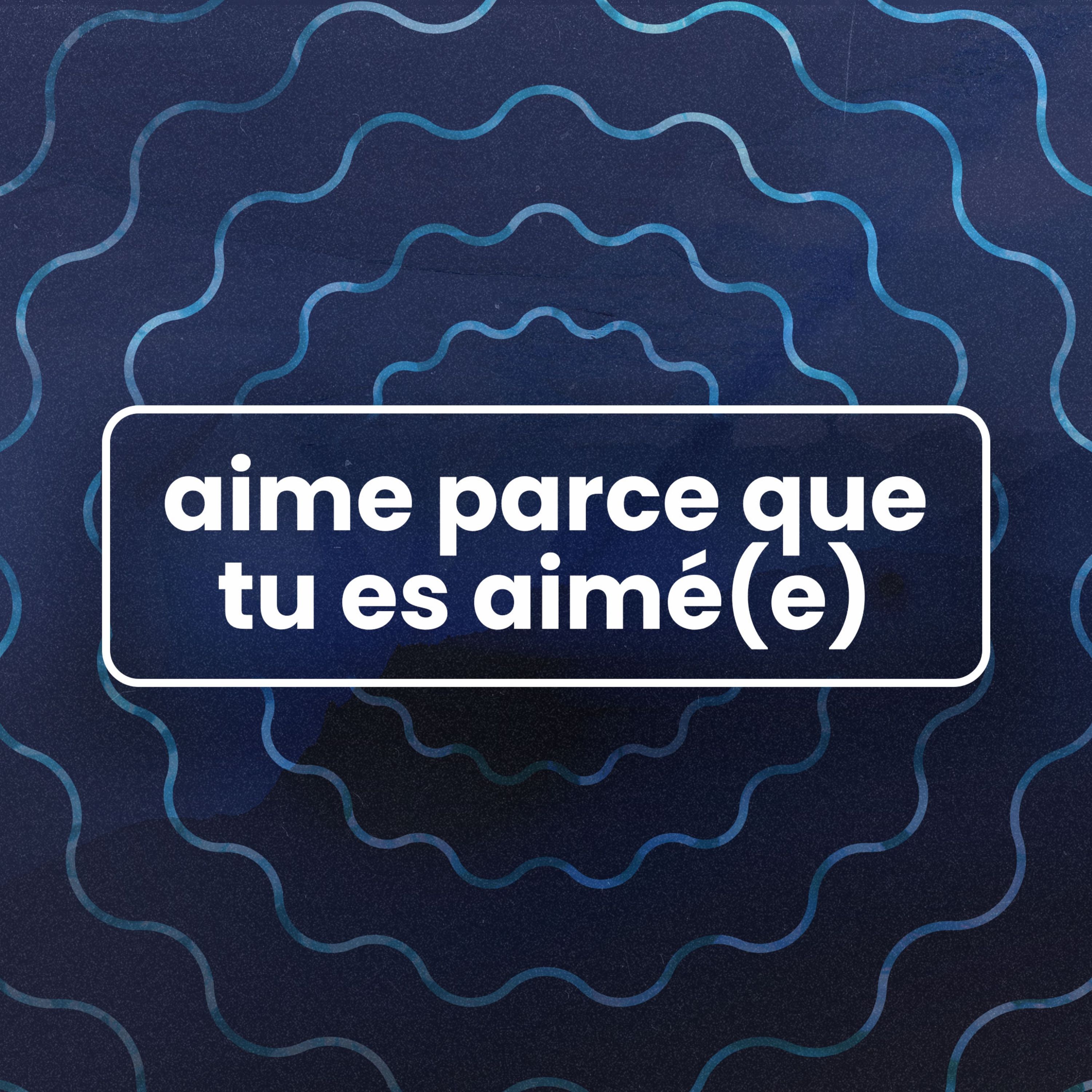 Aime parce que tu es aimé(e) (Love Because You're Loved) - Vérifié - Week 10
