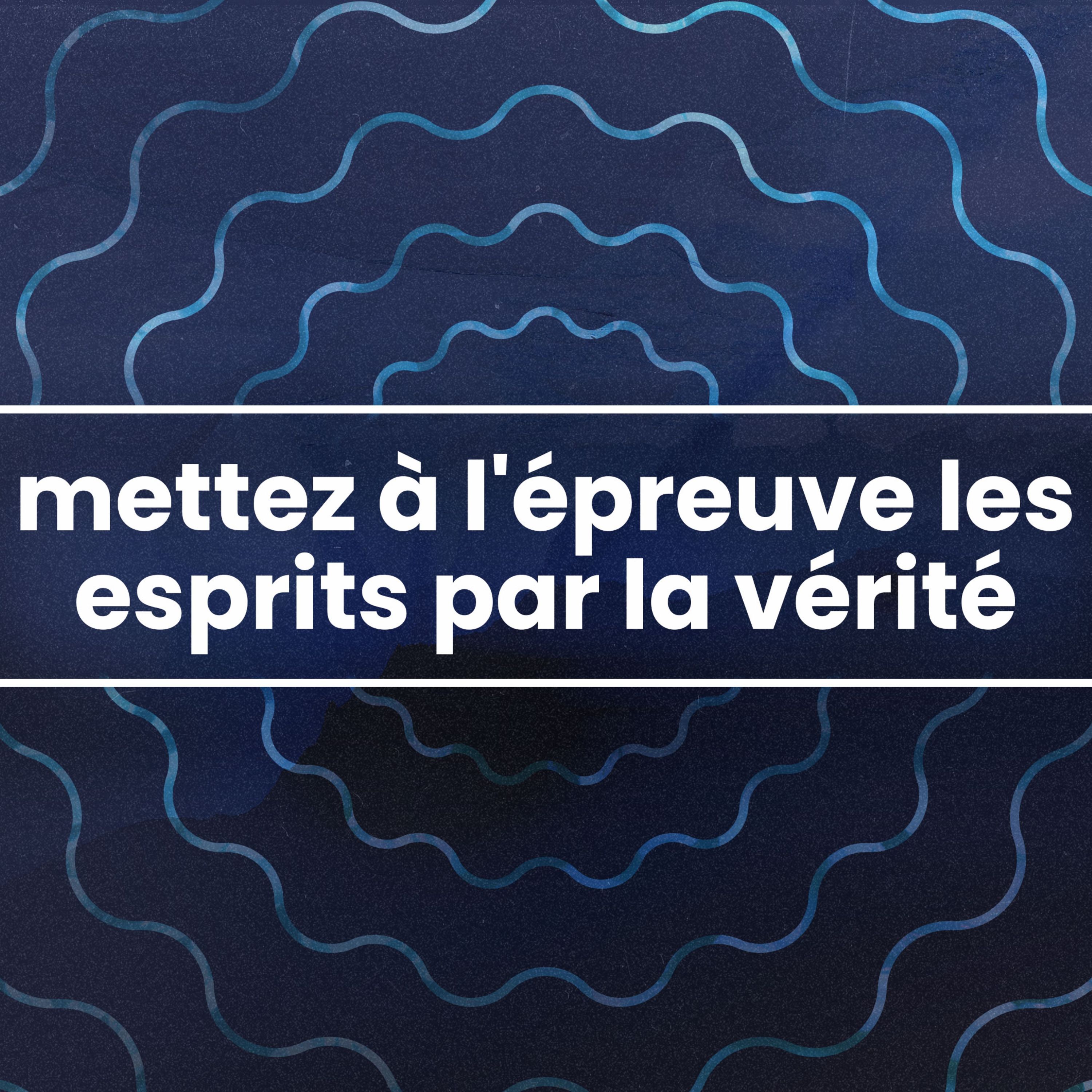 Mettez à l'épreuve les Esprits par la Vérité	(Test the Spirits By the Truth) - Vérifié - Week 9 episode artwork