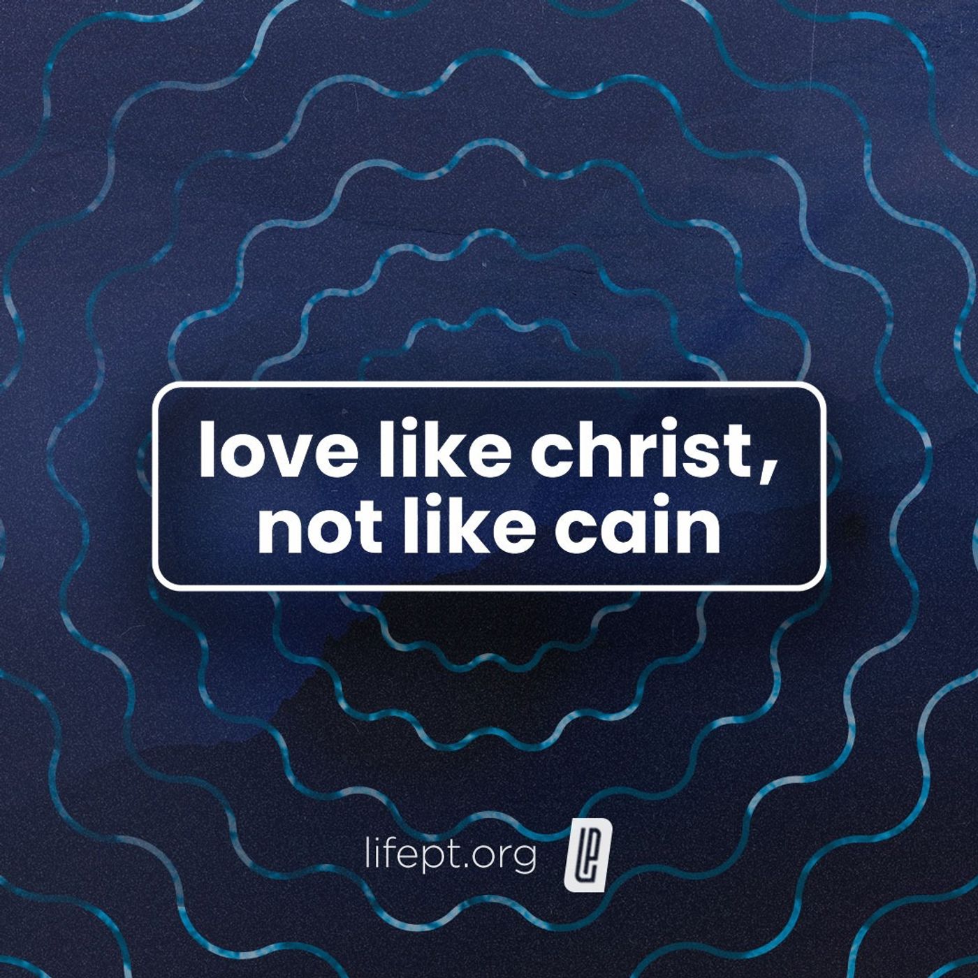 Love Like Christ, Not Like Cain - Verified - Week 8