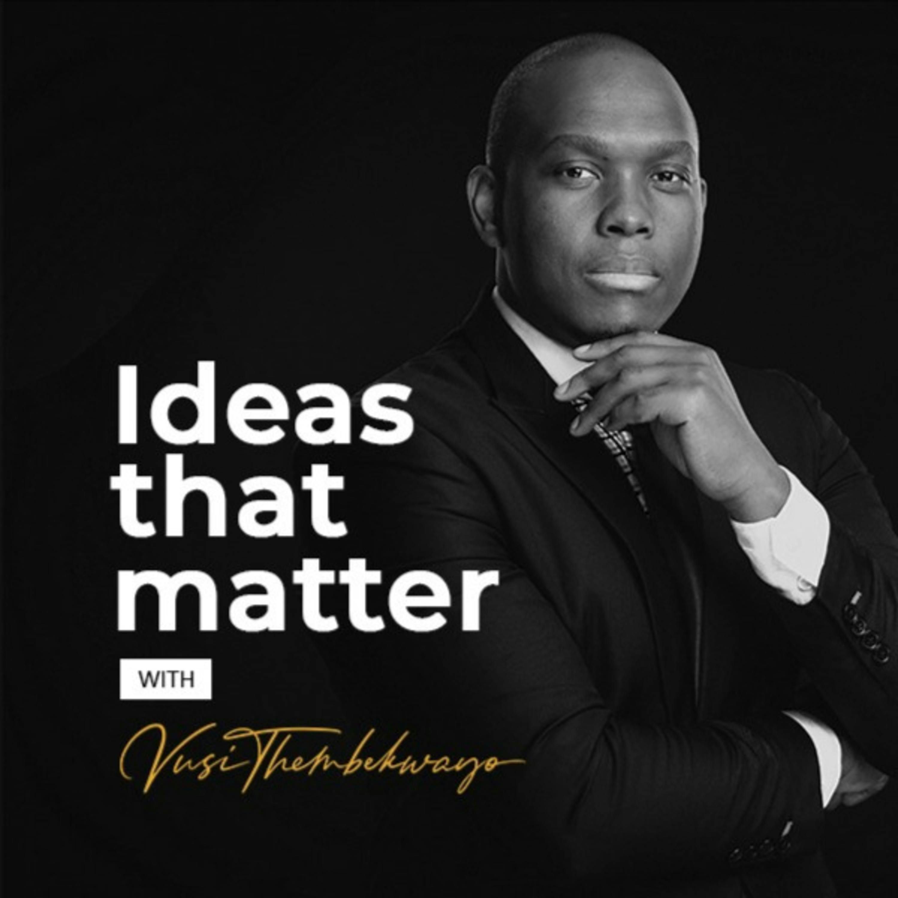 Ideas That Matter Podcast by Vusi Thembekwayo