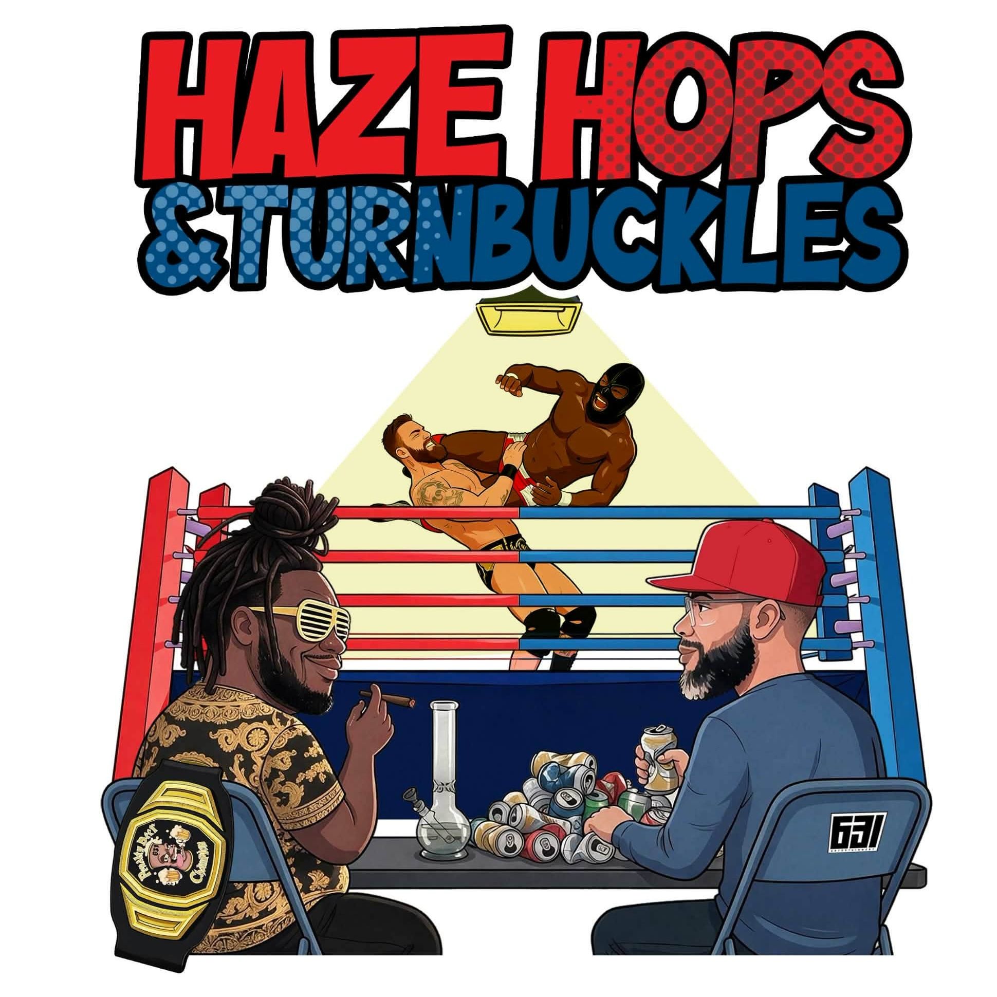 Haze, Hops, And Turnbuckles podcast artwork