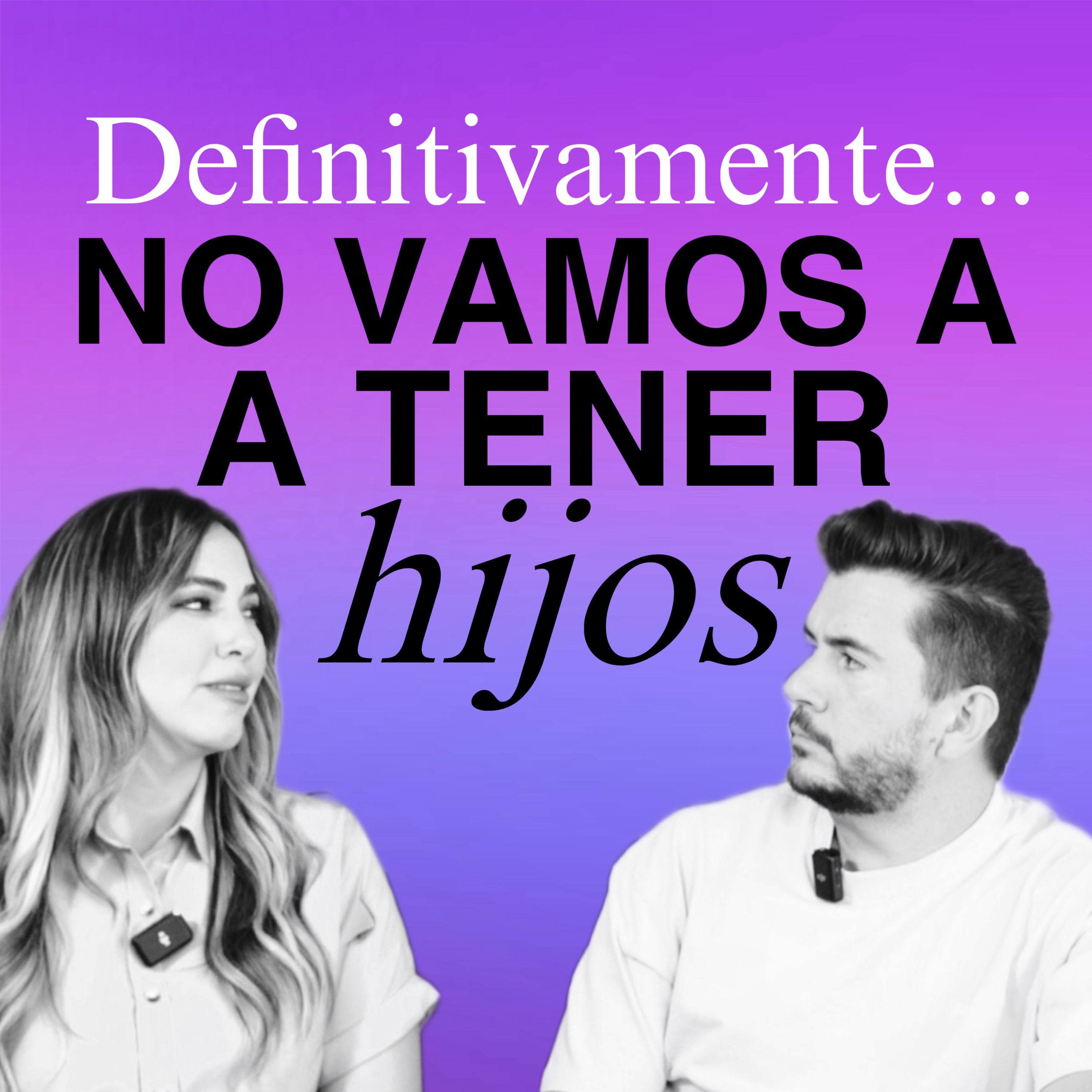 ¡Última palabra! Definitivamente no vamos a tener hijos