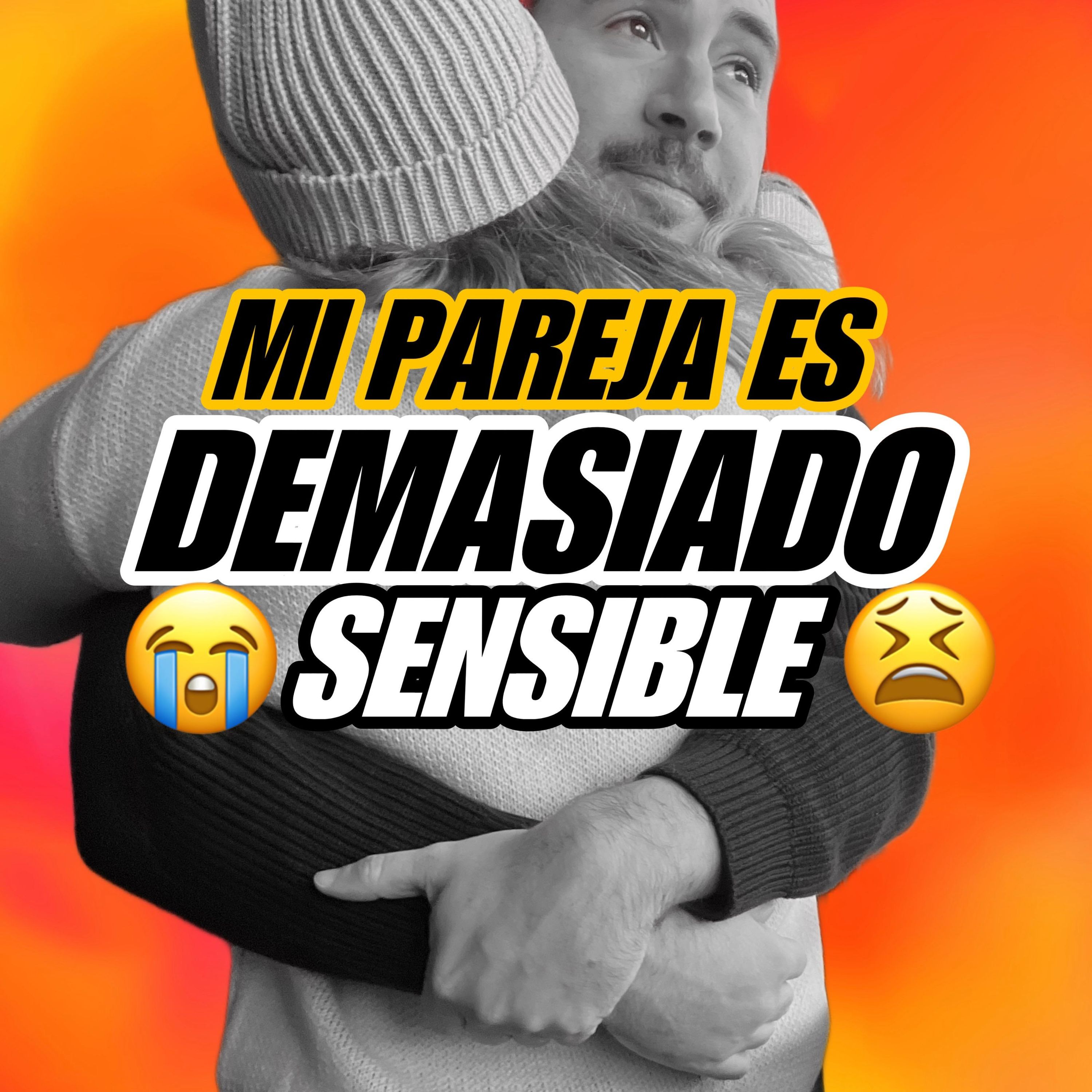 ¿Qué hago?  Mi pareja es demasiado sensible