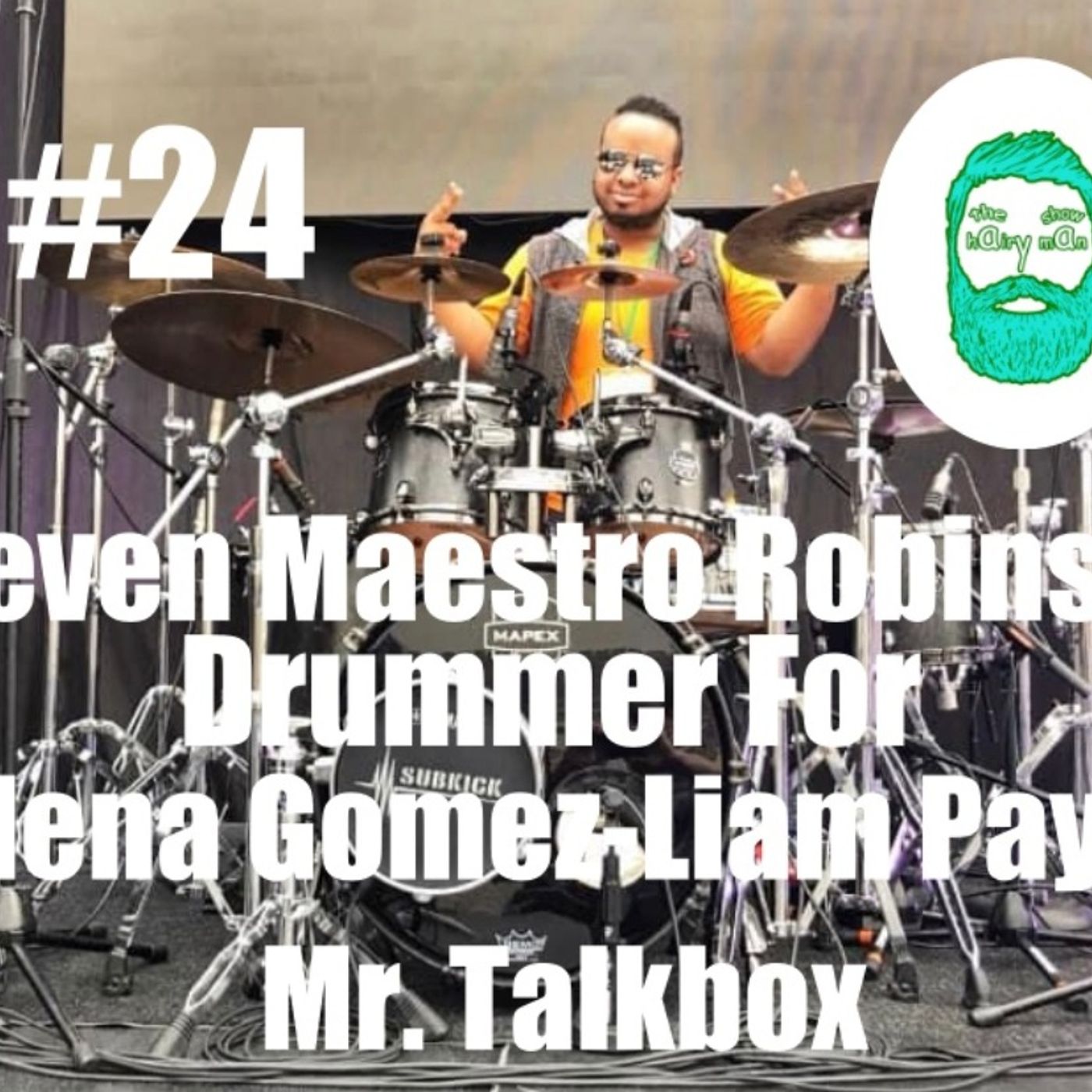 #24 The Hairy Man Show Steven Maestro Robison-Drummer-Selena Gomez, Mr Talk Box, Liam Payne