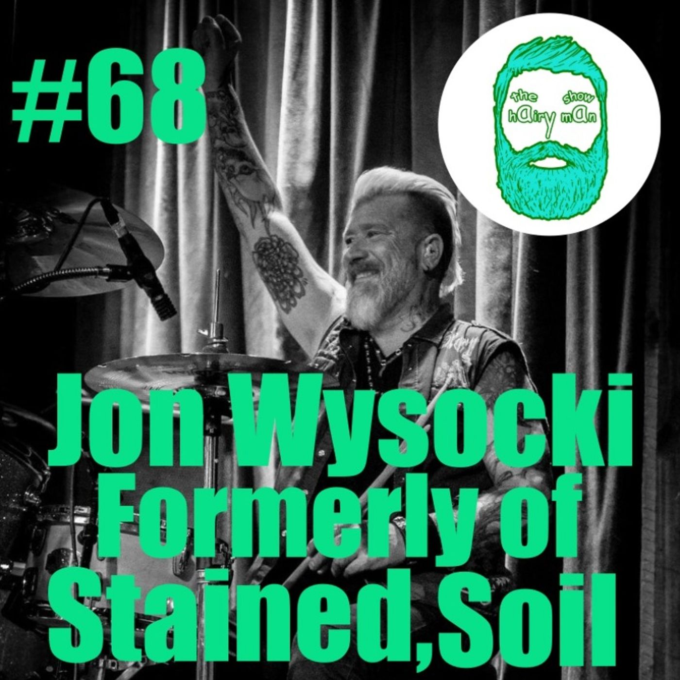 #68 The Hairy Man Show Jon Wysocki Formerly of Stained