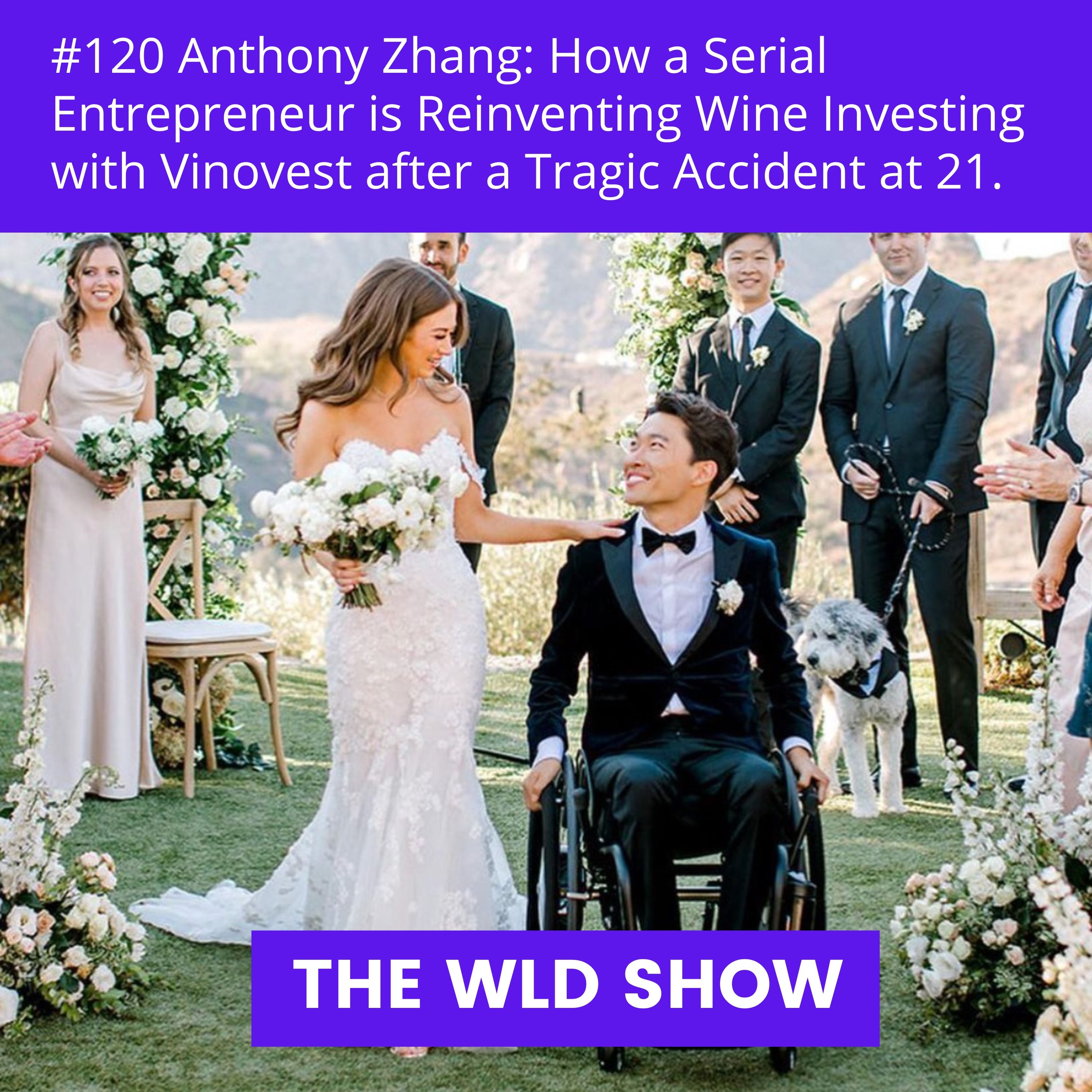 Anthony Zhang: How a Serial Entrepreneur is Reinventing Wine Investing with Vinovest after a Tragic Accident at 21. | #120