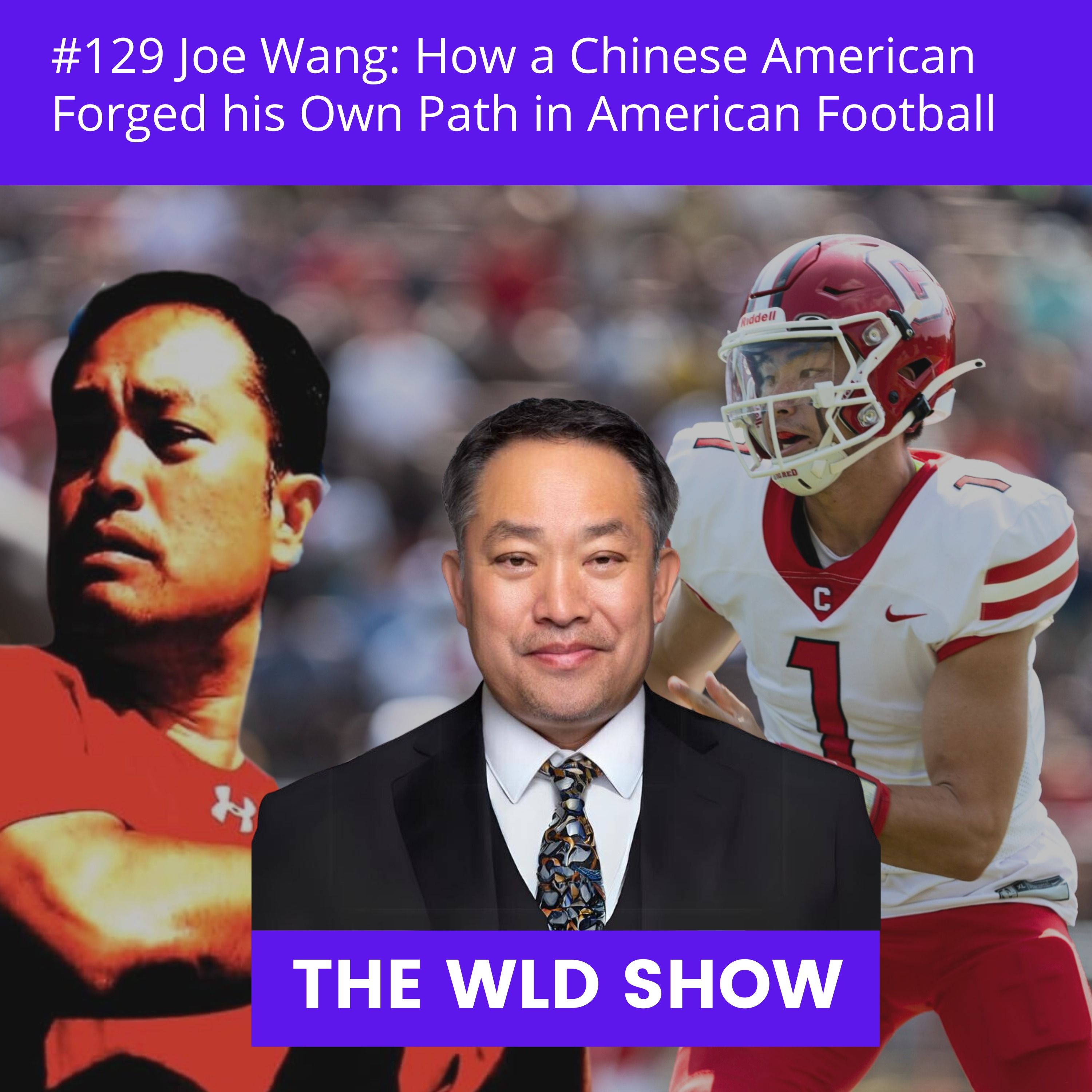 Joe Wang: How a Chinese American Forged his Own Path in American Football | #129