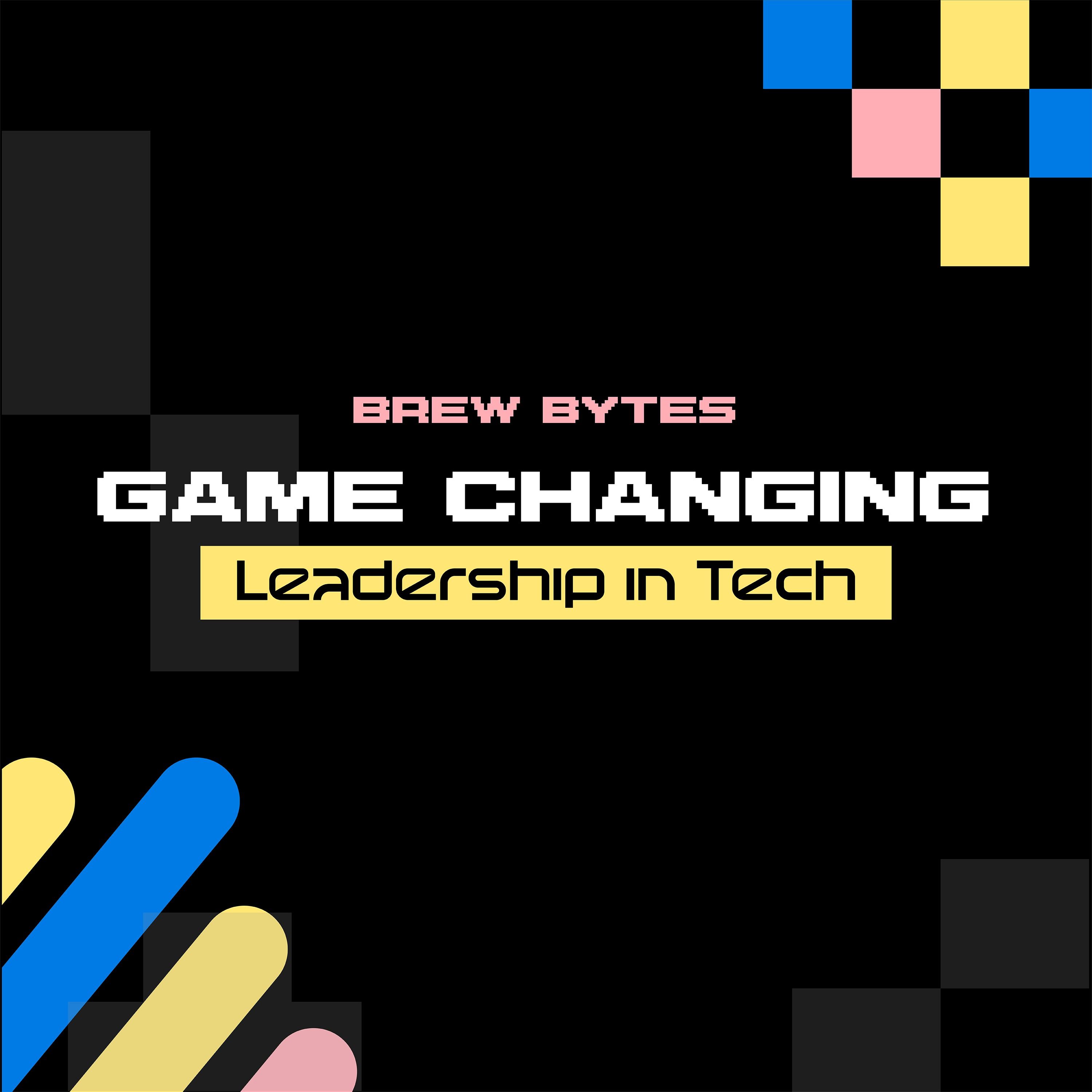 Game Changing Leadership in Tech