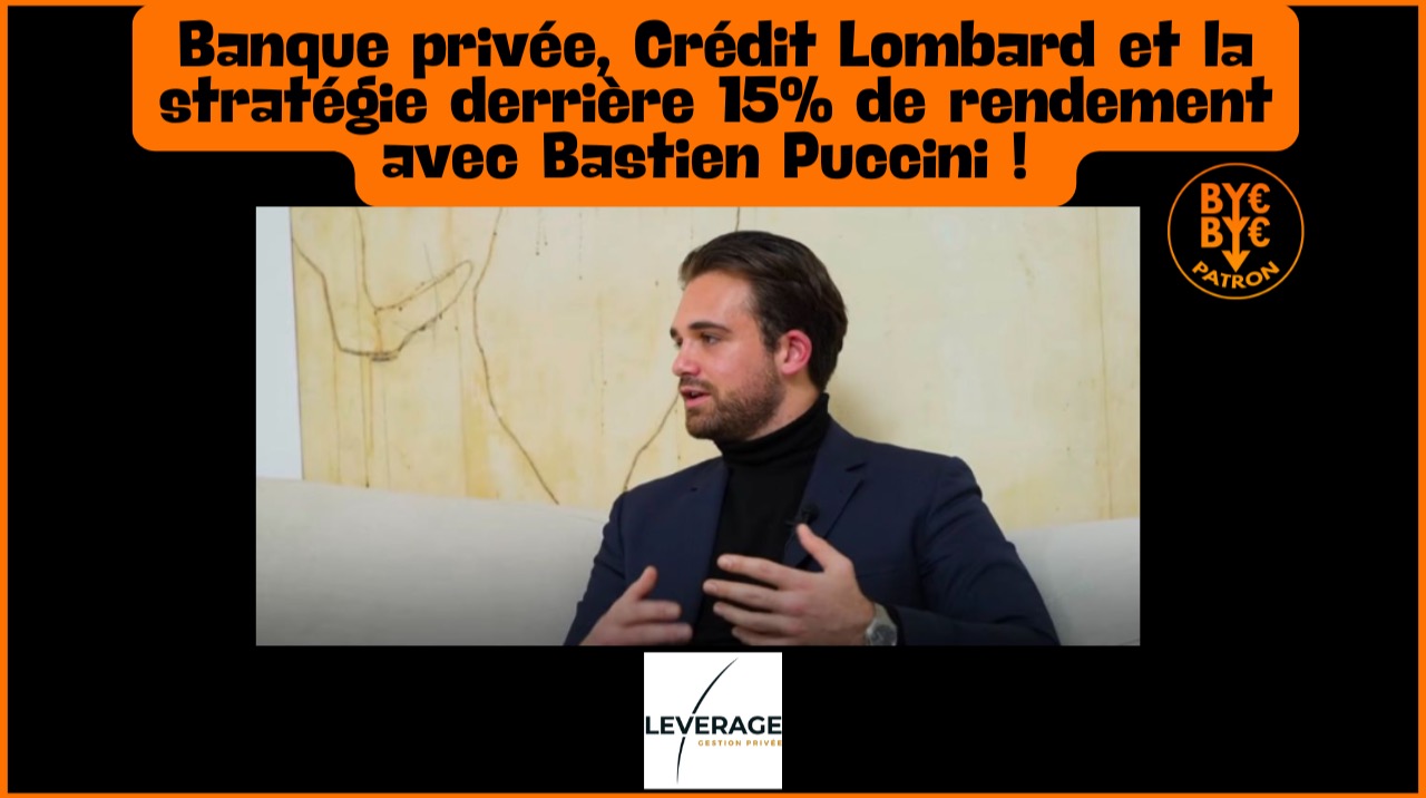 Banque privée, Crédit Lombard et la stratégie derrière 15% de rendement avec Bastien Puccini !