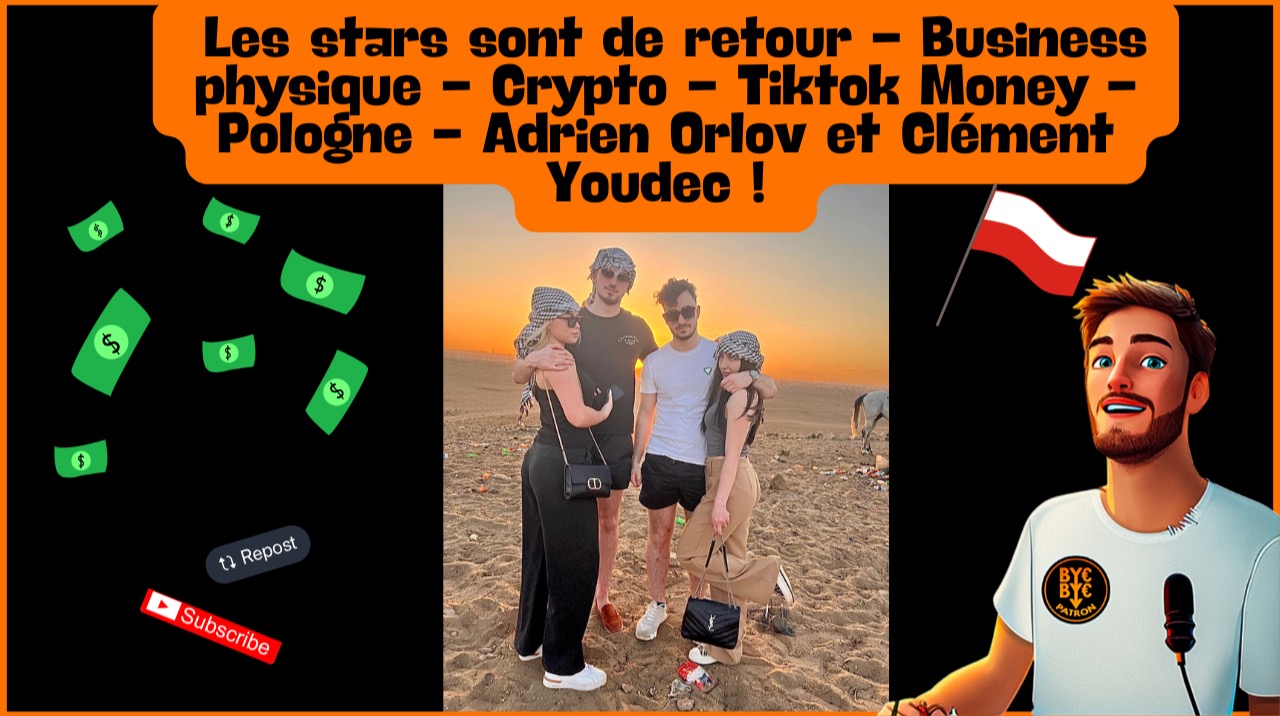 Les stars sont de retour - Business physique - Crypto - Tiktok Money - Pologne - Adrien Orlov et Clément Youdec !