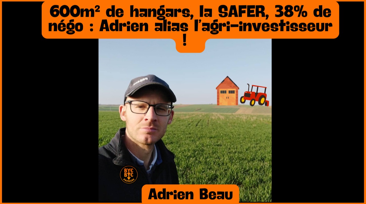 600m² de hangars, la SAFER, 38% de négo : Adrien alias l’agri-investisseur !