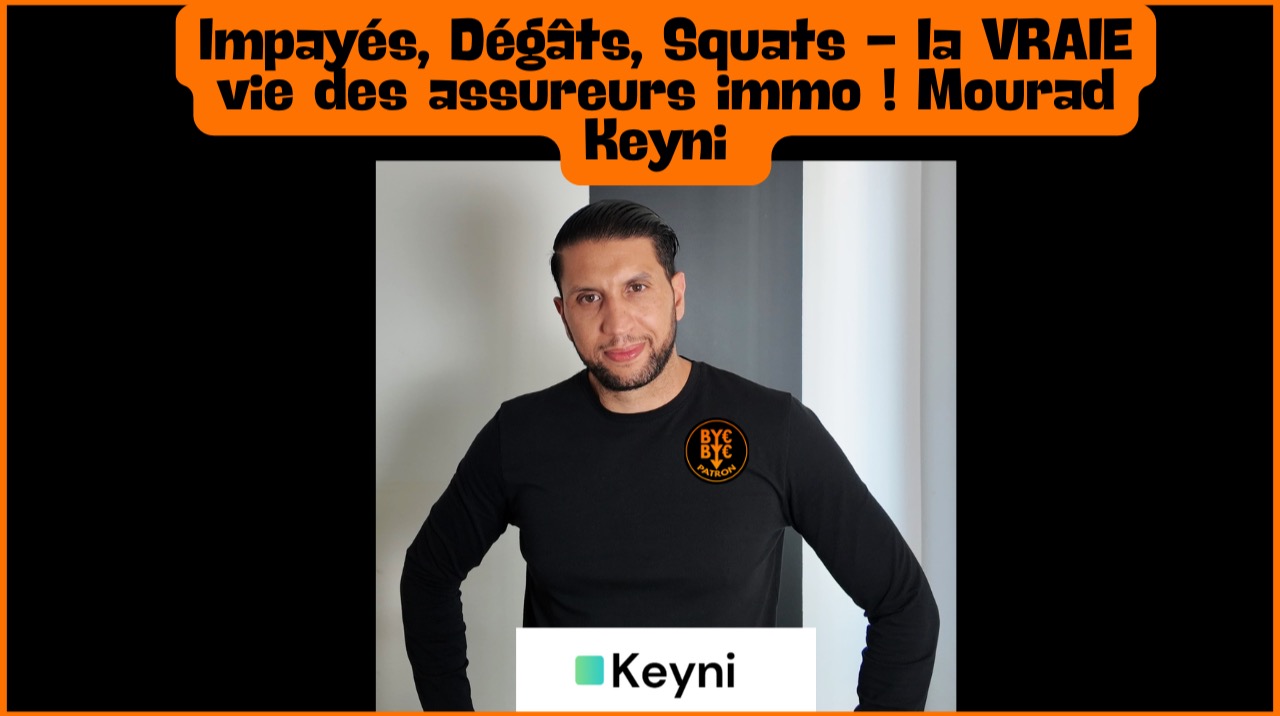 Impayés, Dégâts, Squats - la VRAIE vie des assureurs immo ! Mourad Keyni