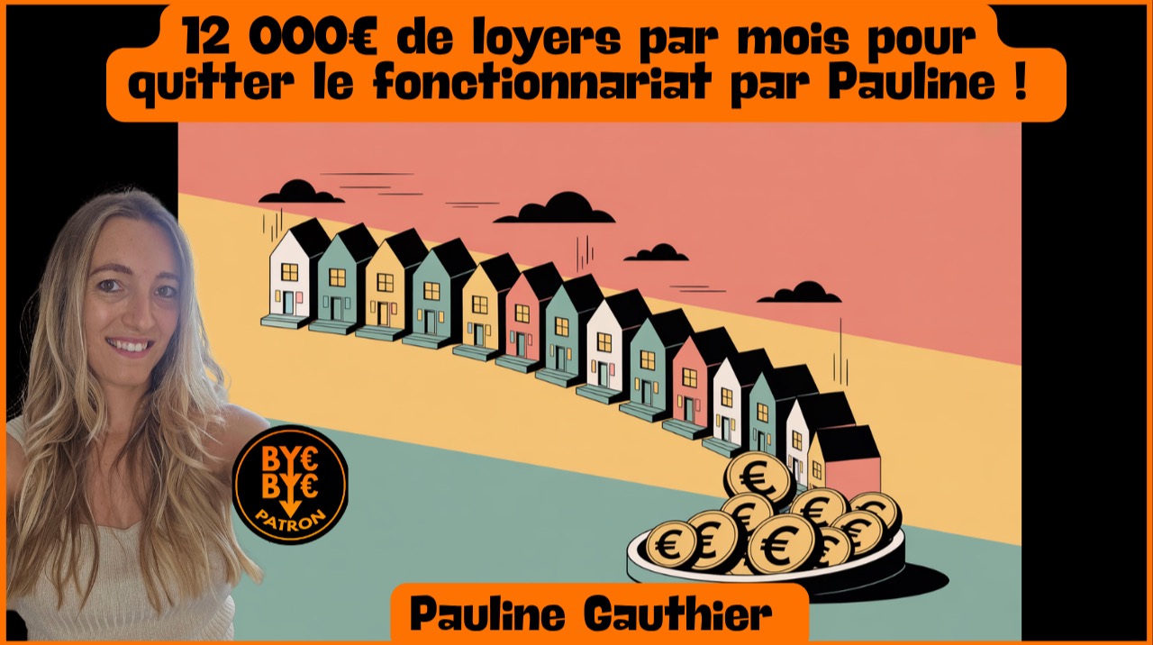 12 000€ de loyers par mois pour quitter le fonctionnariat par Pauline !