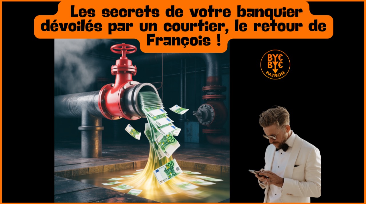 Les secrets de votre banquier dévoilés par un courtier, le retour de François !