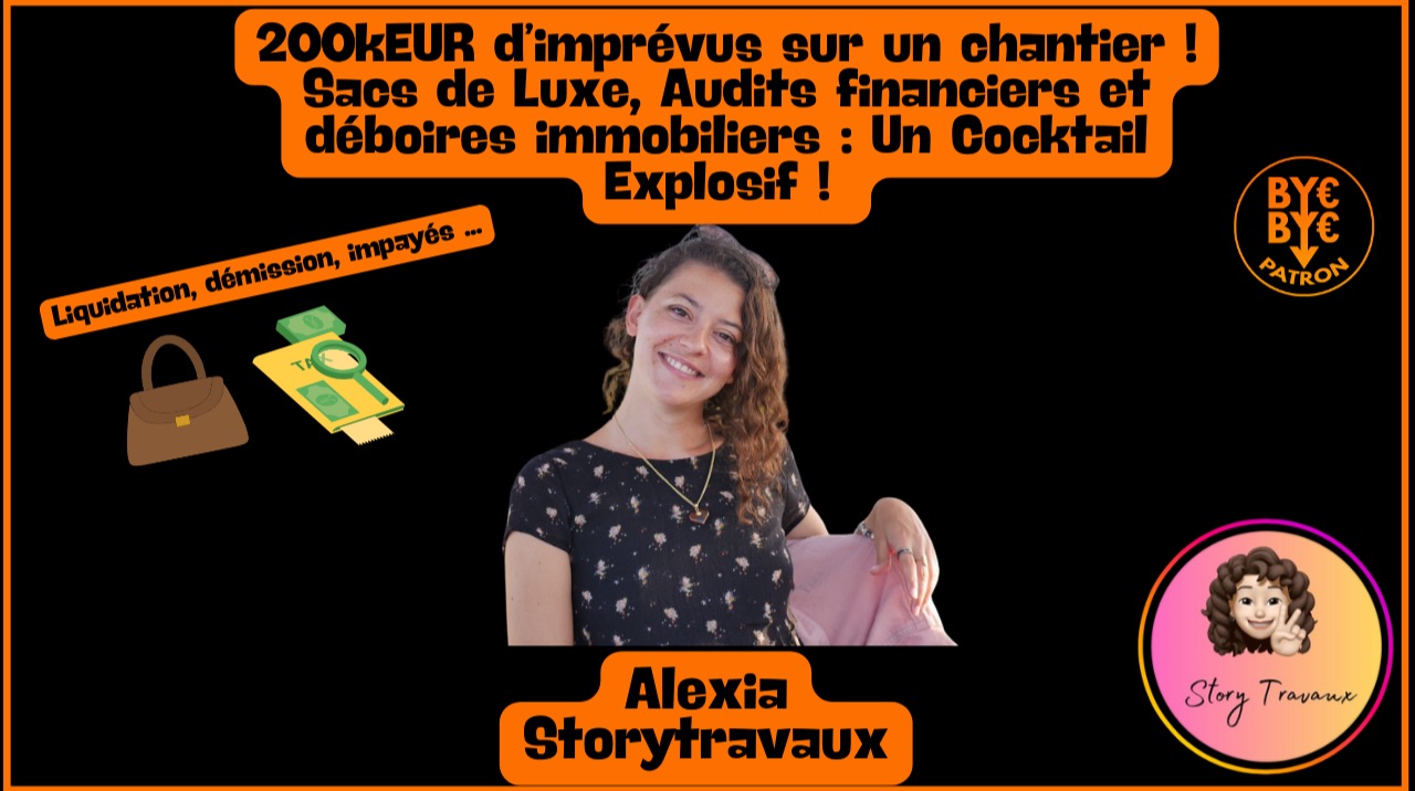200kEUR d'imprévus sur un chantier ! Sacs de Luxe, Audits financiers et déboires immobiliers : Un Cocktail Explosif ! Alexia