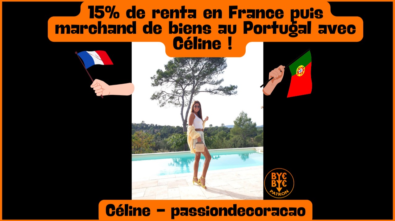 15% de renta en France puis marchand de biens au Portugal avec Céline !