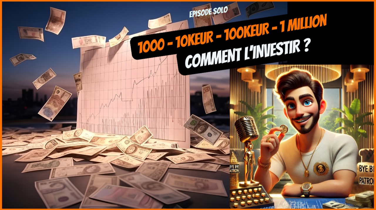 1000 - 10kEUR - 100kEUR - 1 million - Comment l'investir ?