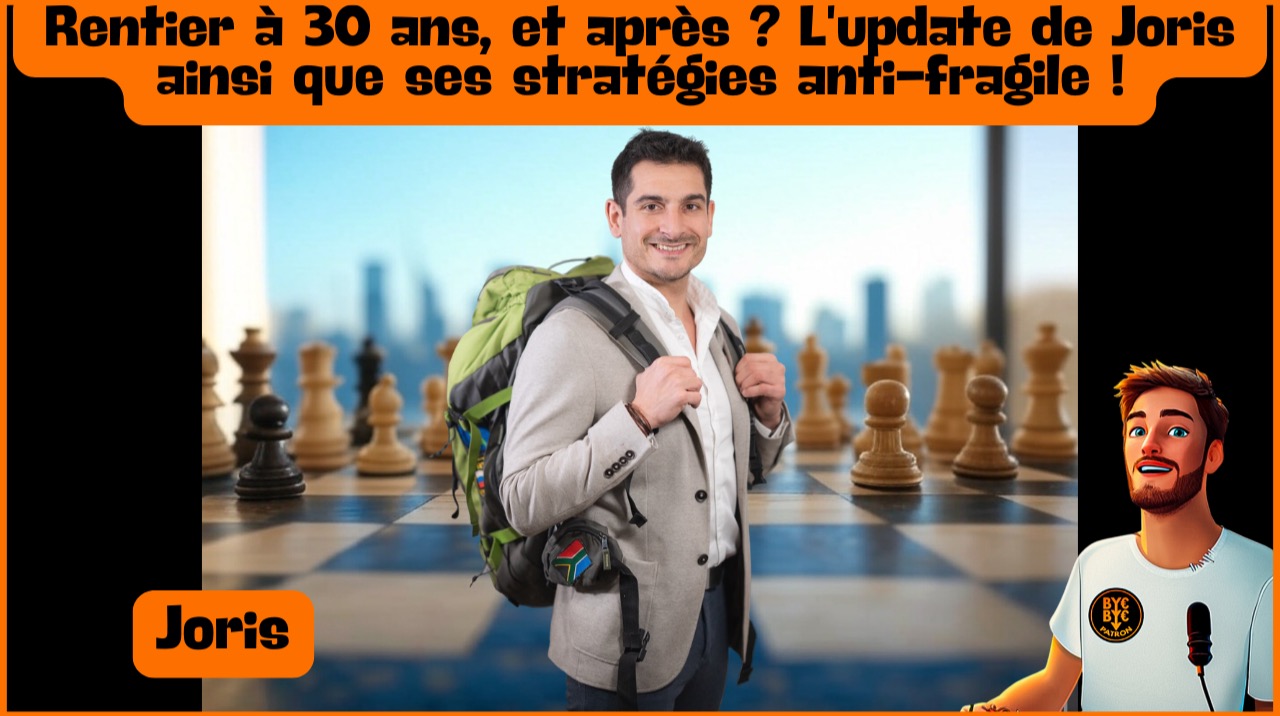 Rentier à 30 ans, et après ? L'update de Joris ainsi que ses stratégies anti-fragile