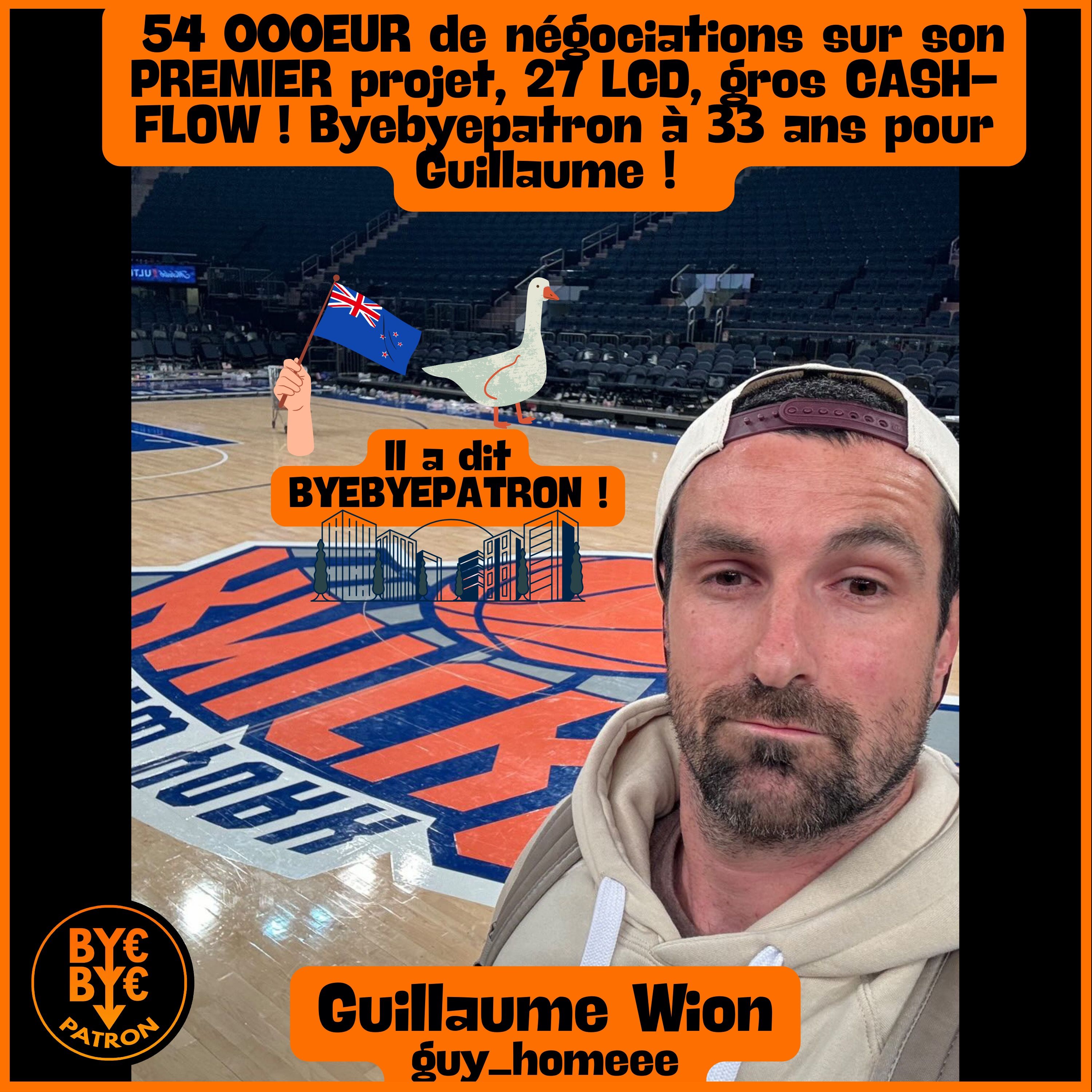 27 LCD, 54kEUR de négociations sur son PREMIER projet, gros CASH-FLOW ! Byebyepatron à 33 ans pour Guillaume !