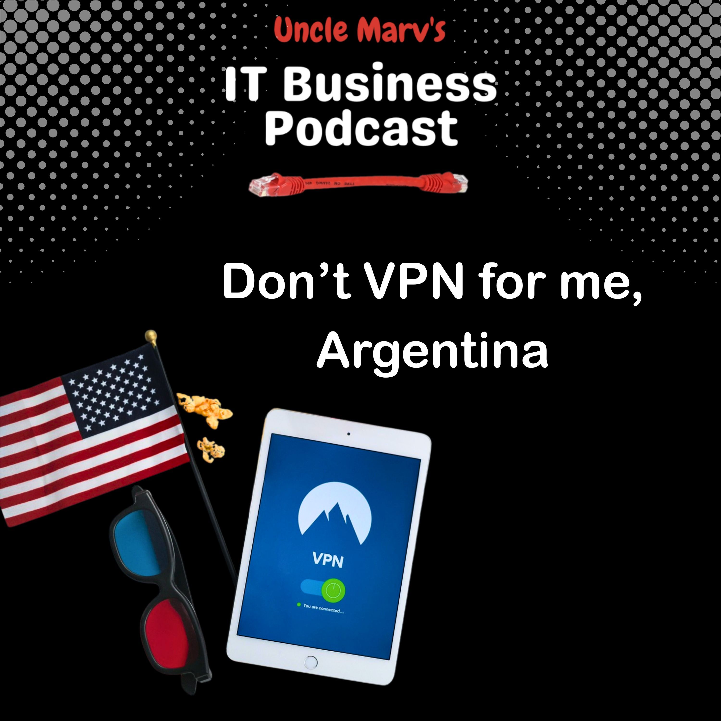 Don’t VPN for Me, Argentina (EP 915) Don’t VPN for Me, Argentina (EP 915)